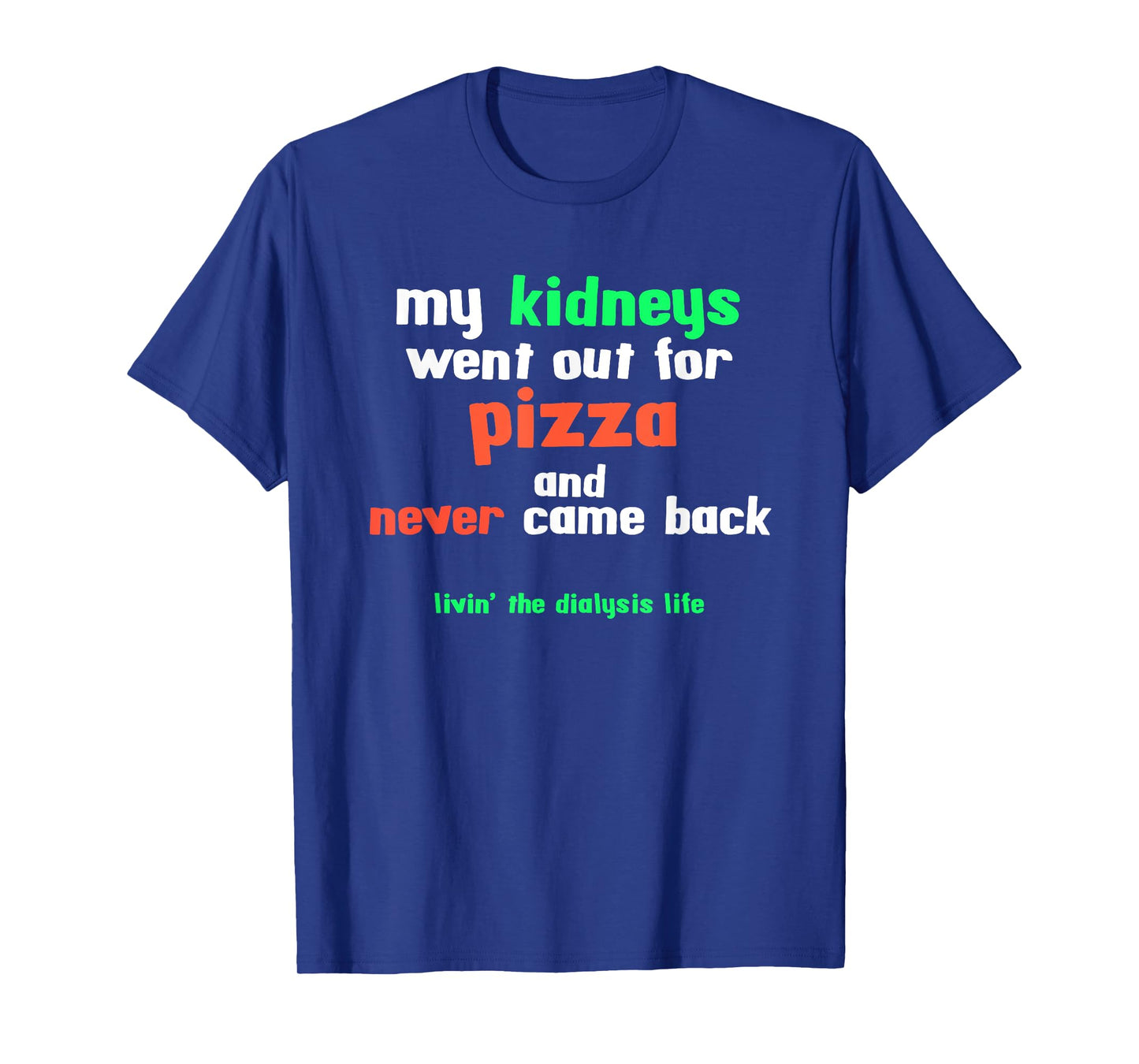 My Kidneys Went Out For Pizza a Funny Dialysis Patient T-Shirt