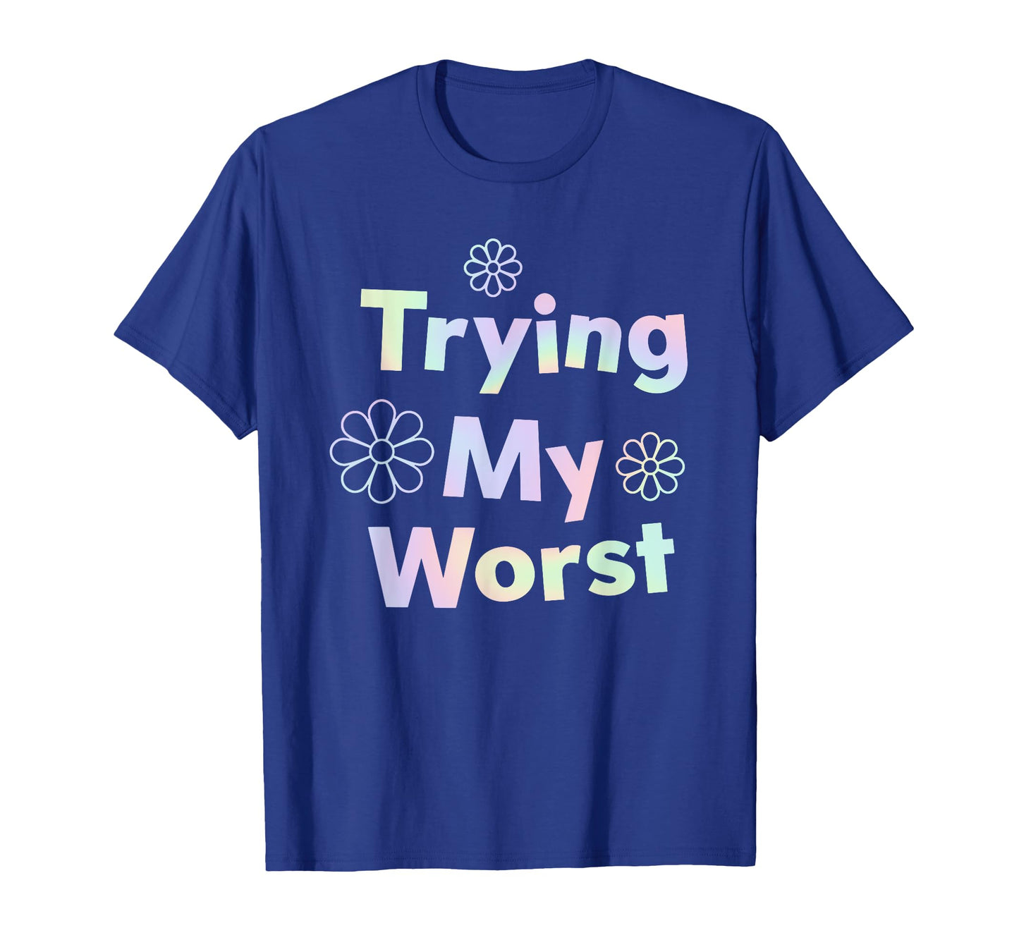 Trying My Worst Inspirational Quotes Funny T-Shirt