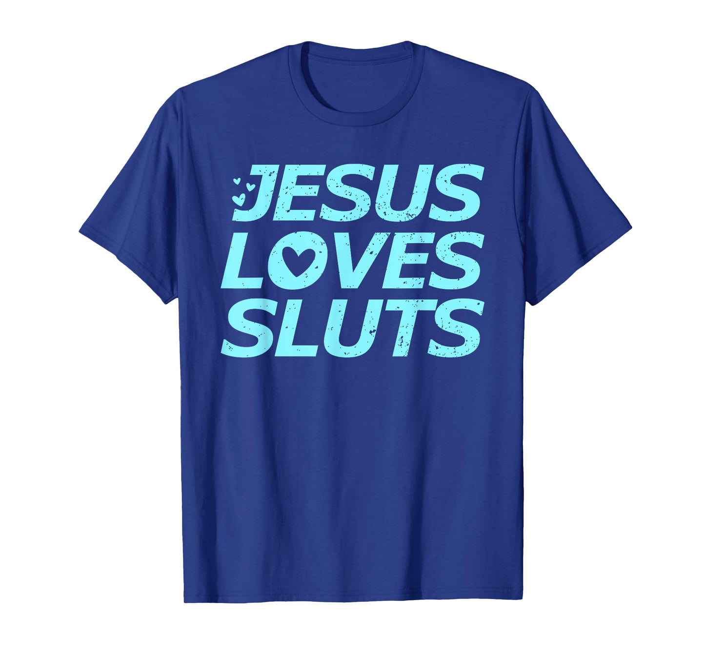 Jesus Loves Sluts Hearts Christian Bible Faith T-Shirt