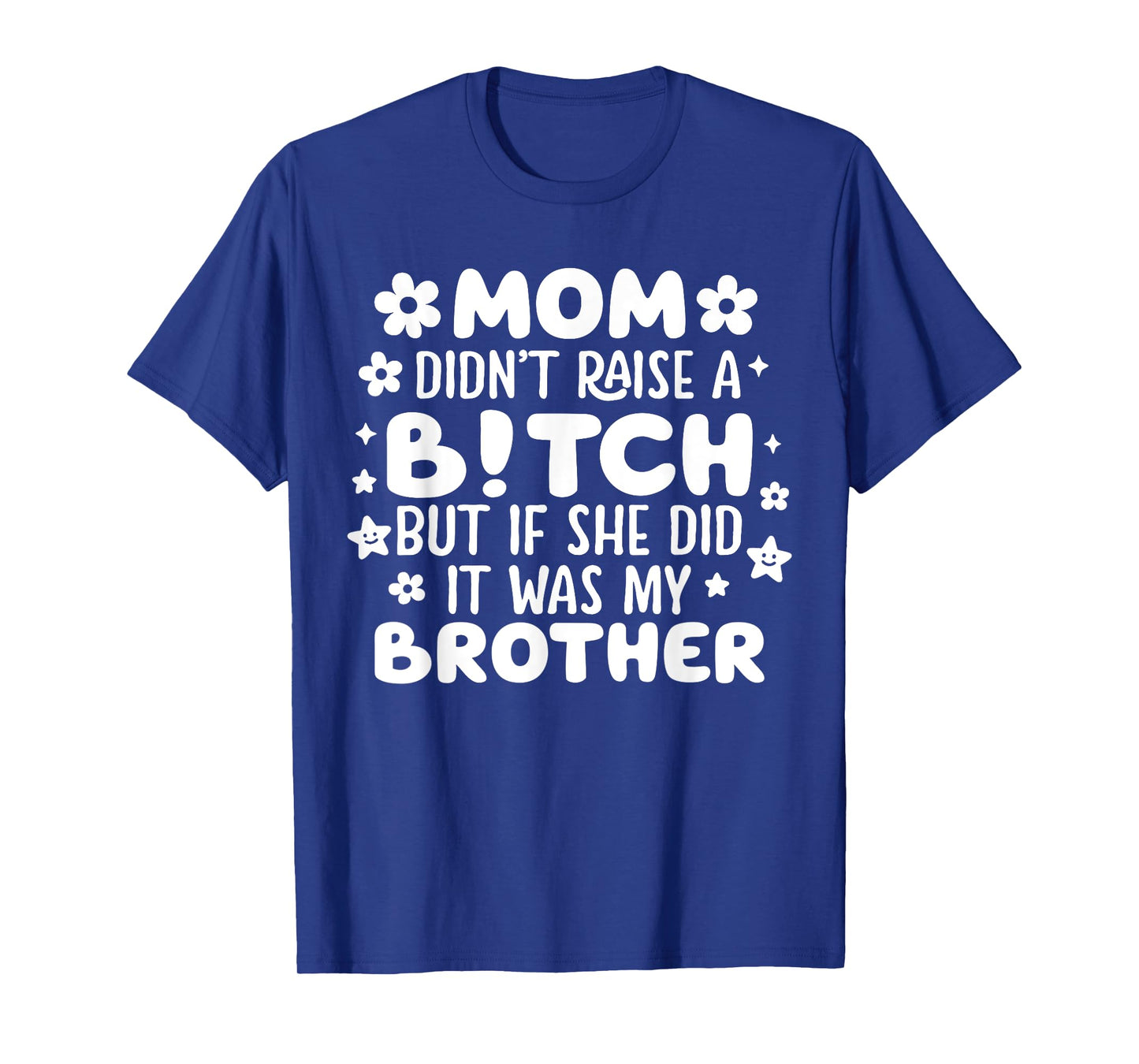Mom Didn’t Raise A B!tch Funny Brother Joke Retro Funny Tee T-Shirt
