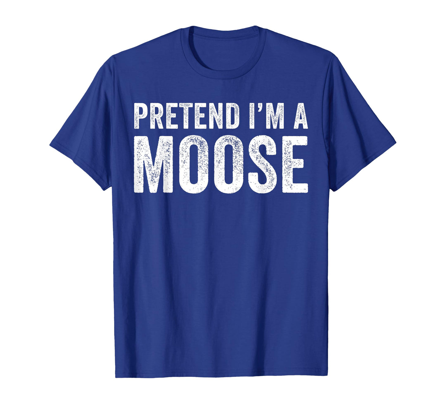 Pretend I'm A moose Costume Halloween Simple Funny T-Shirt