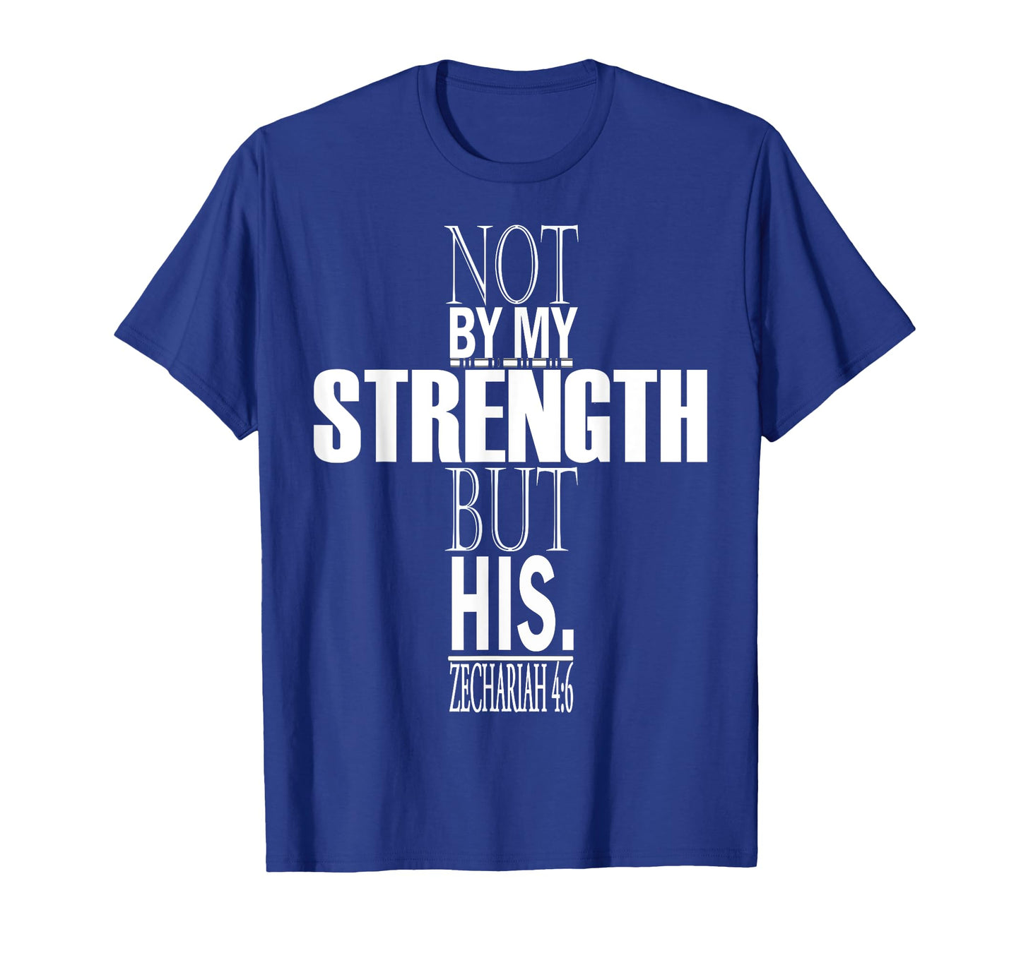 Not By My Strength But His. Zechariah 4:6 Bible Verse T-Shirt