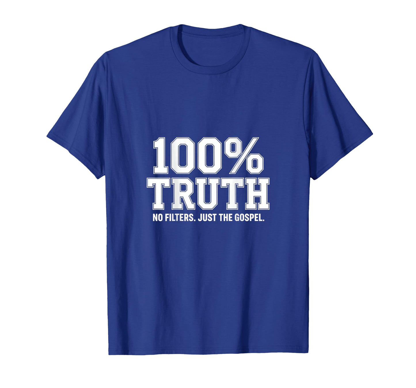 100% Truth No Filters Just The Gospel Christian Backprint T-Shirt