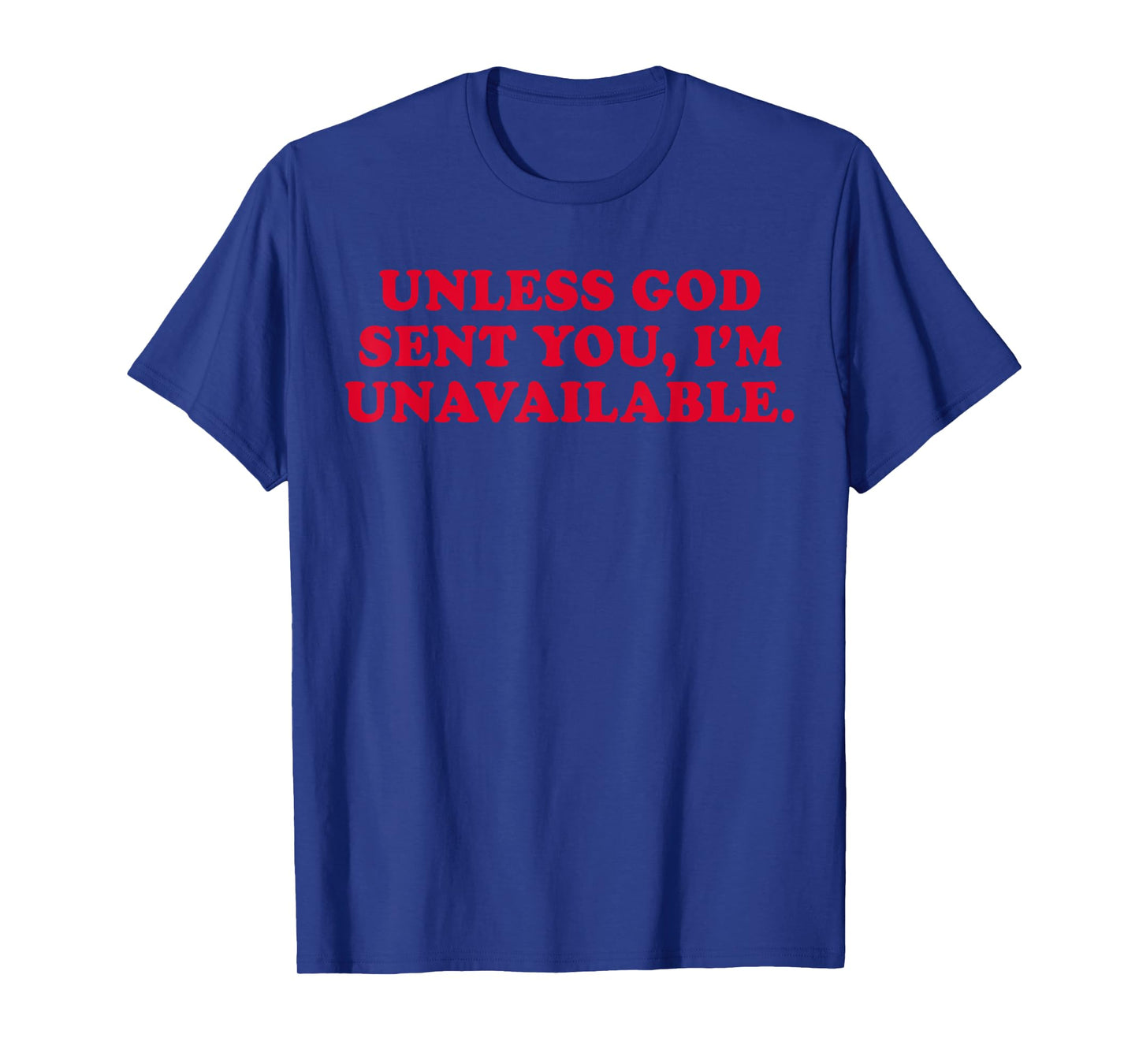Unless God Sent You I'm Unavailable Funny Saying Quote T-Shirt