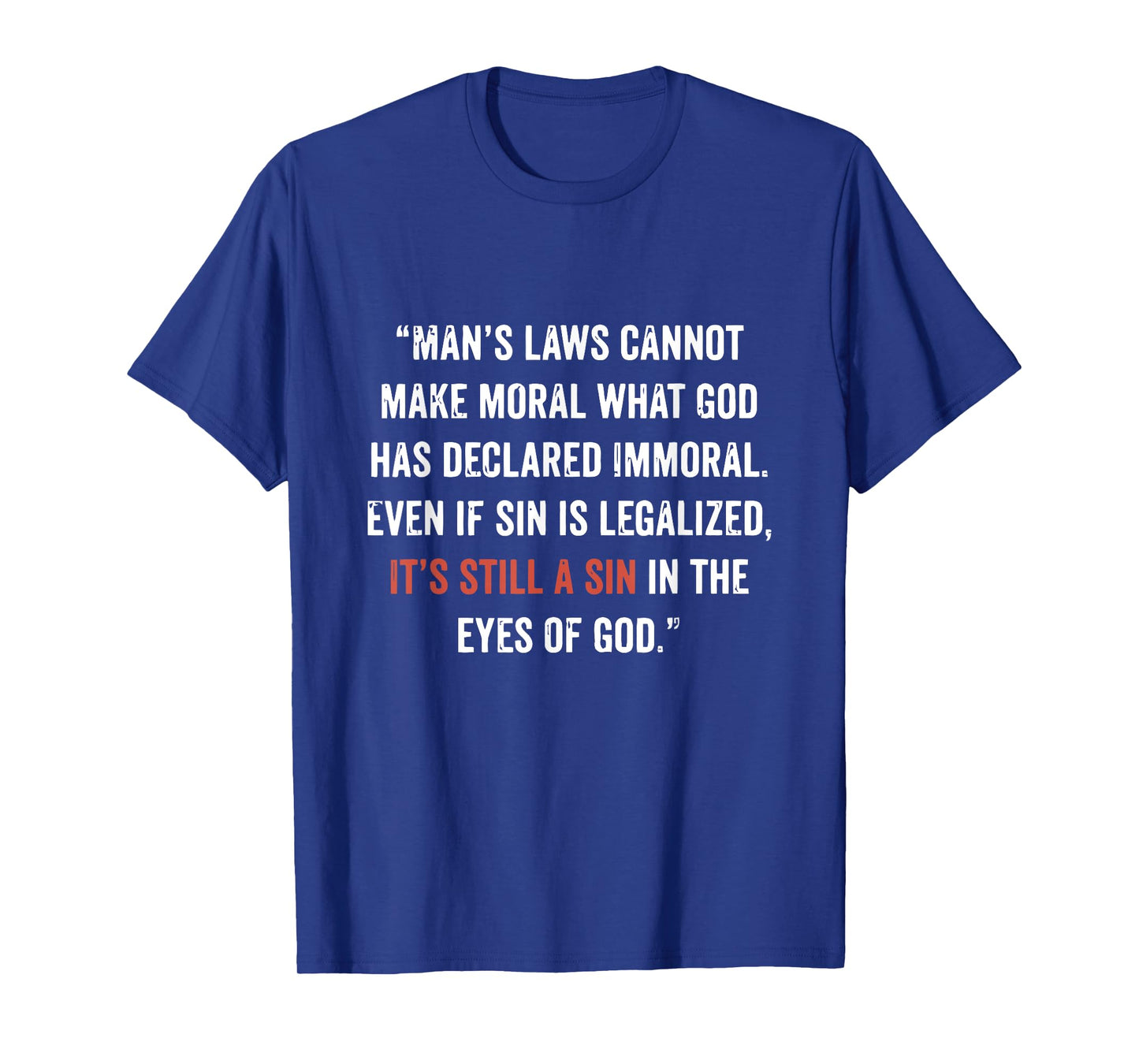 Legalizing Sin Doesn't Make It Right John 8 11 Sin No More T-Shirt