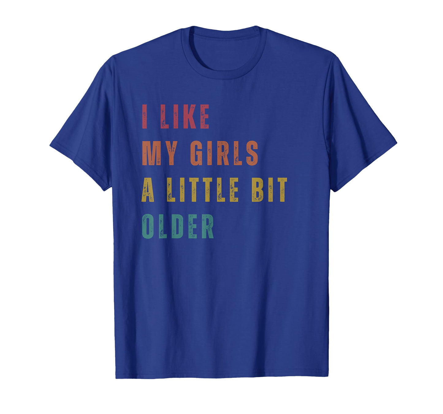 I Like My Girls A Little Bit Older T-Shirt