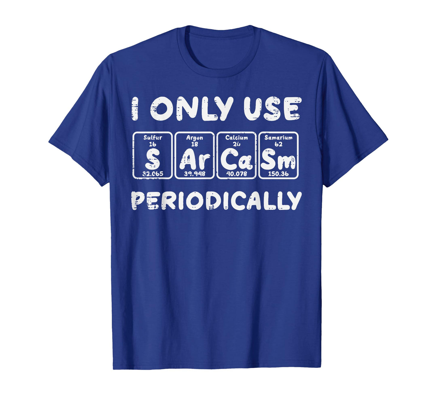 I Use Sarcasm Periodically Funny Saying Science Men Women T-Shirt