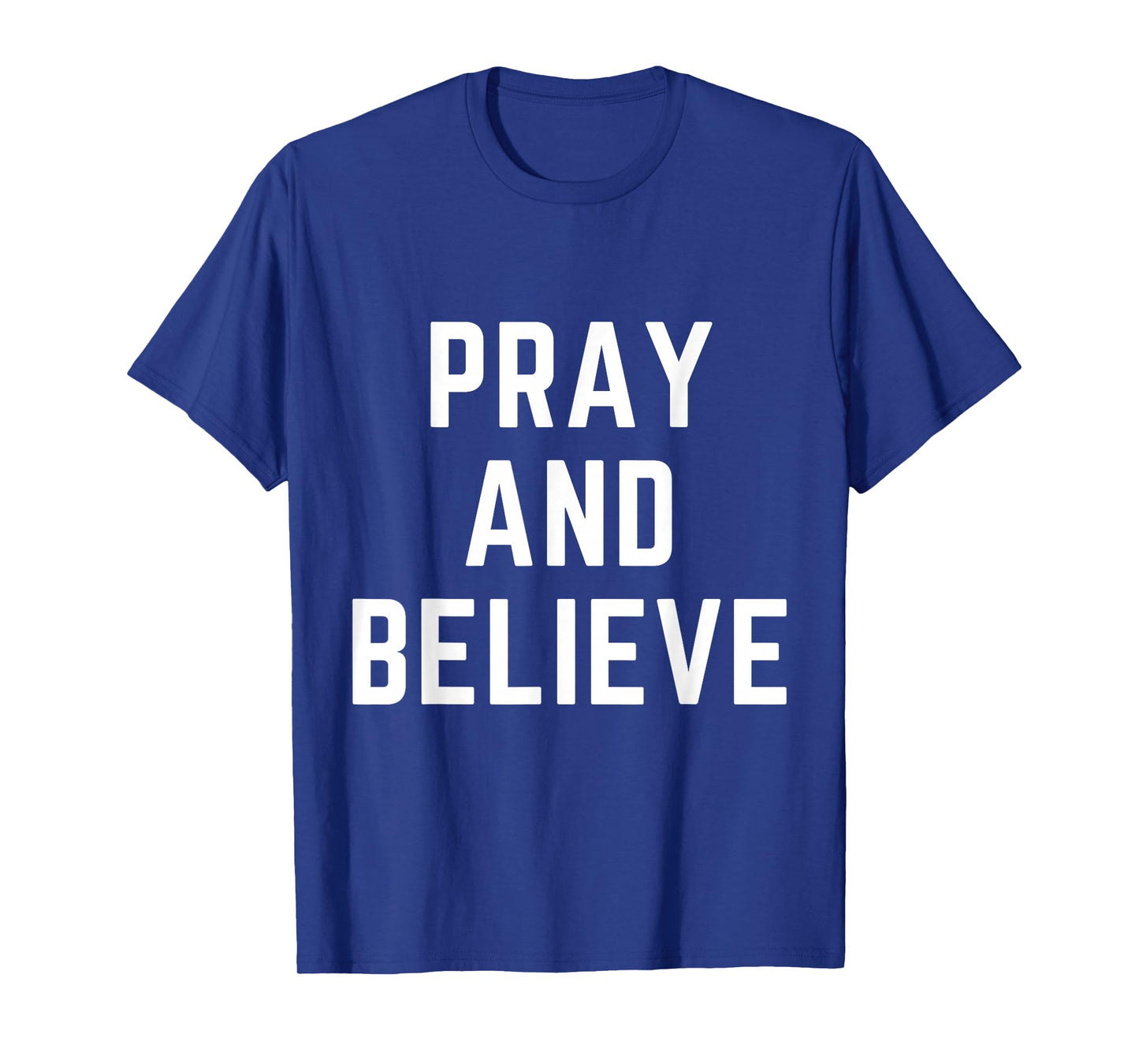 Pray and Believe Christian Faith Jesus Bible Worship T-Shirt