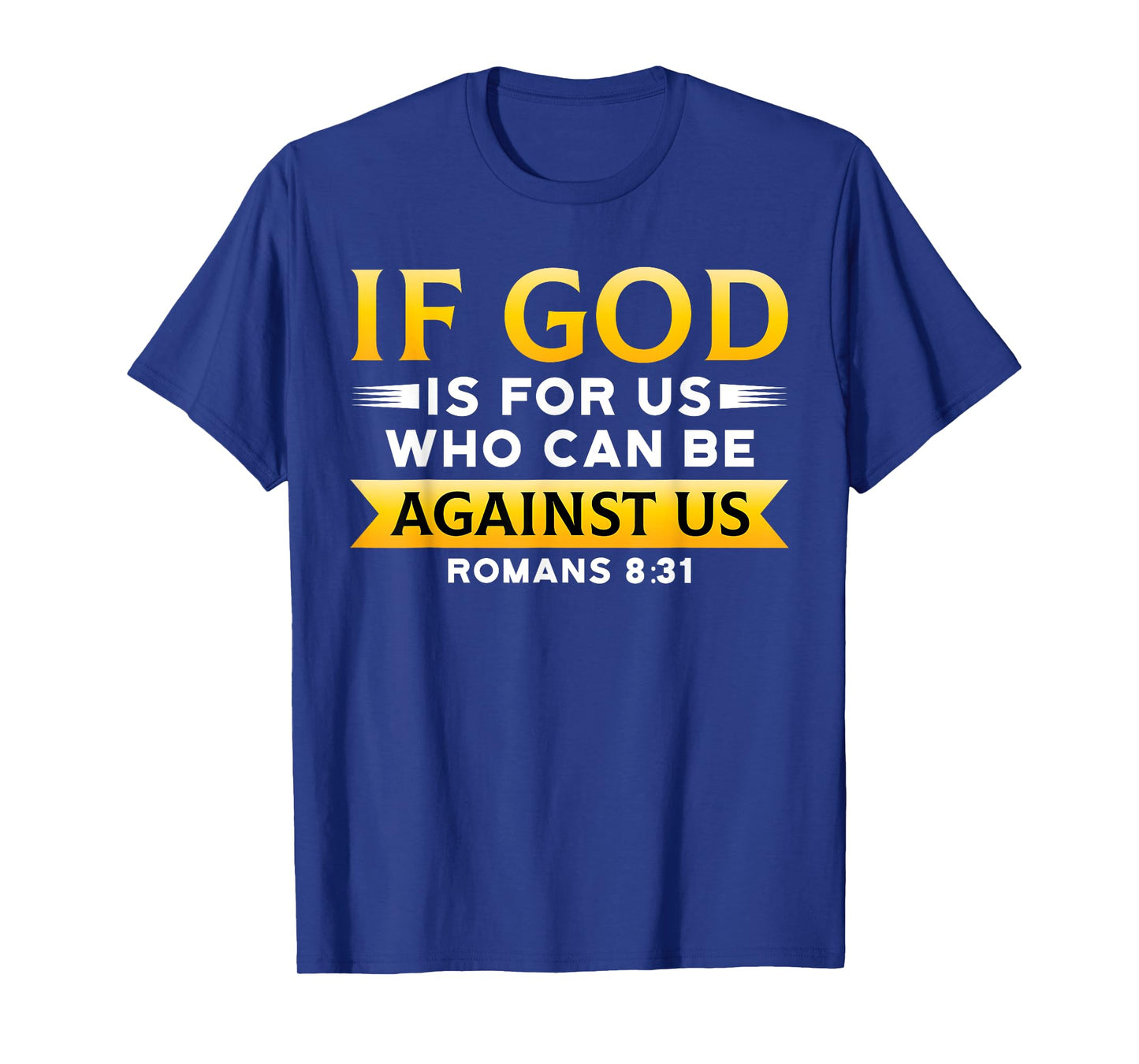 Bible Verse If God Is For Us Who Can Be Against Us God T-Shirt
