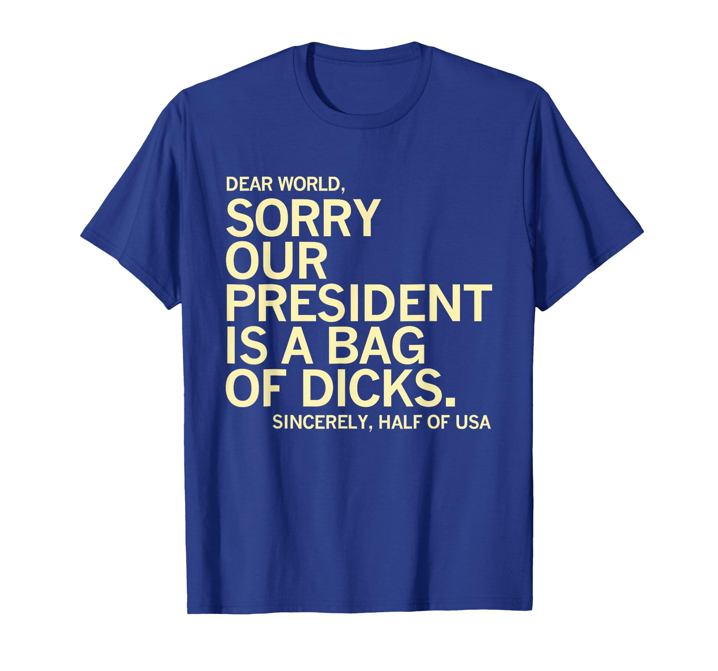 Usa Humor Dear World Sorry Our President Is A Bag Of Dicks T-Shirt