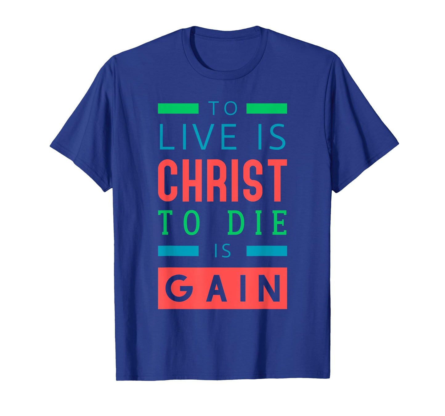 For to me, to live is Christ, and to die is gain. T-Shirt