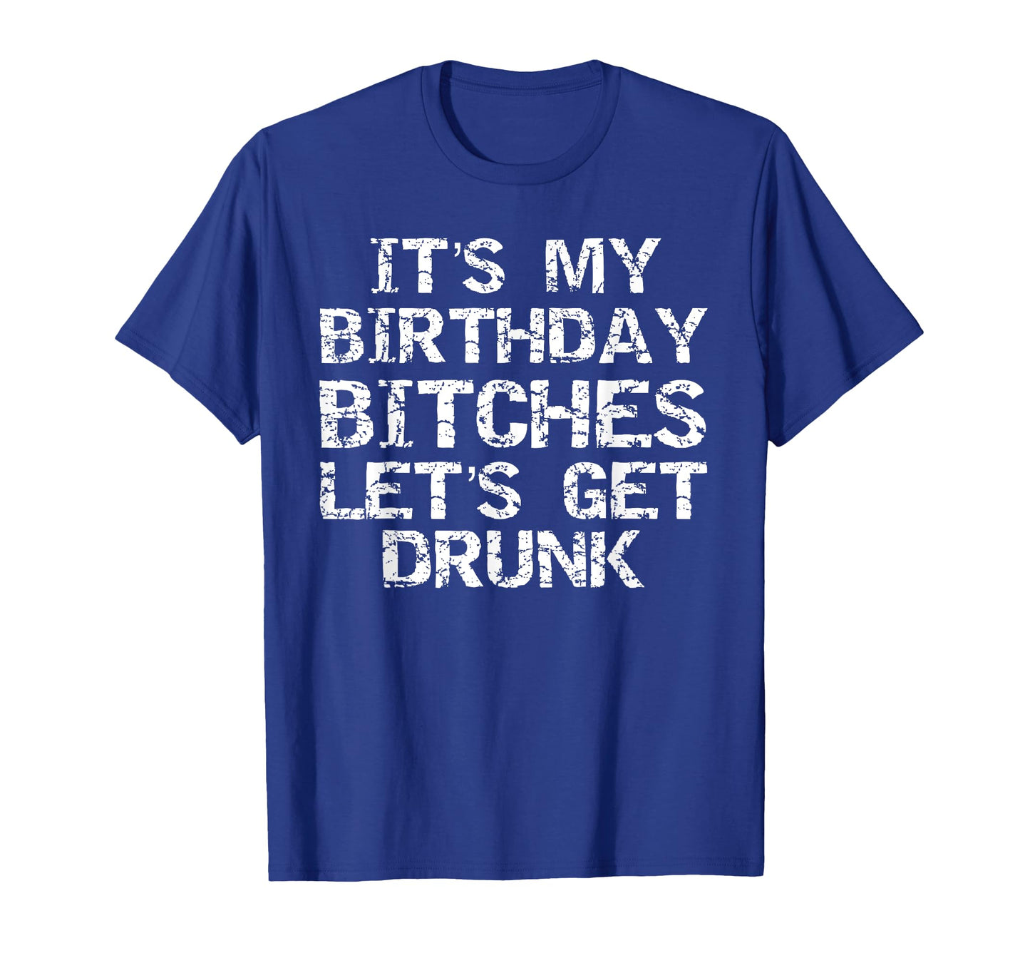 Party Gift for Girl It's My Birthday Bitches Let's Get Drunk T-Shirt