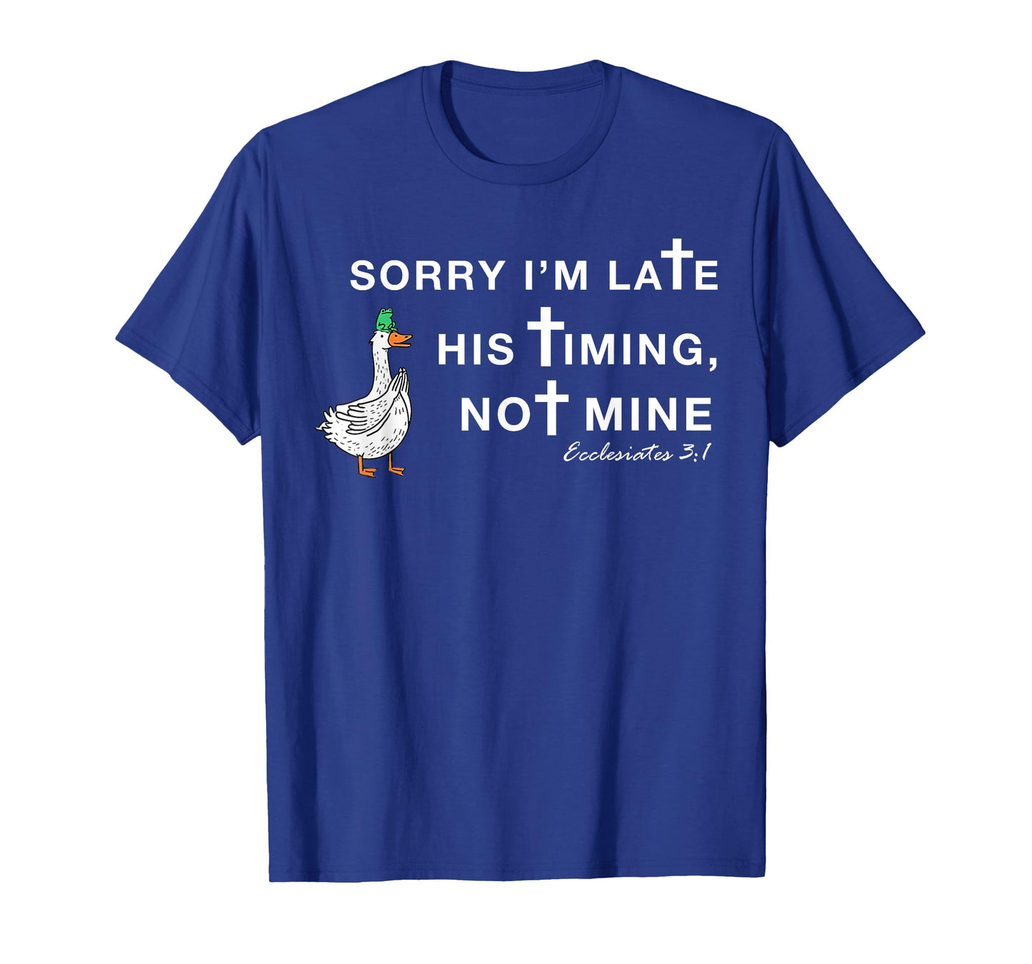 Orry I'm Late His Timing Not Mine, Funny Christian Goose T-Shirt