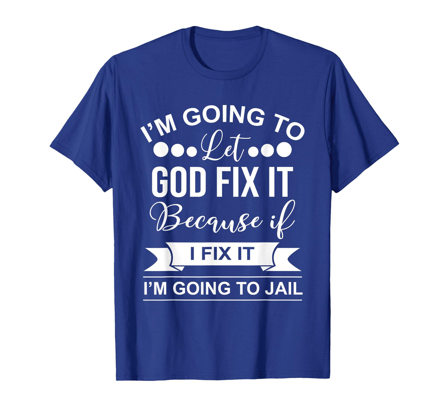 I'm Going To Let God Fix It Because If I Fix It I'm Going To T-Shirt