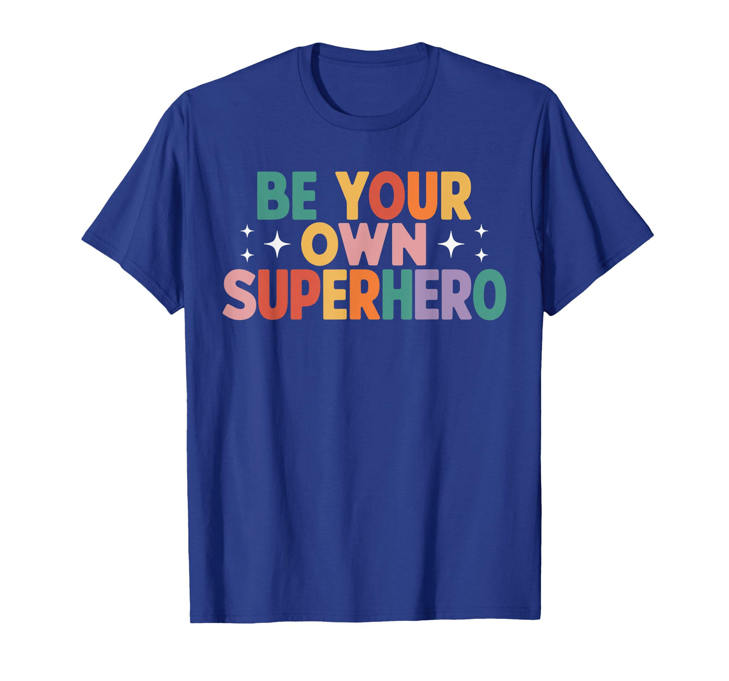 Be Your Own Superhero Colorful Motivational Quote T-Shirt