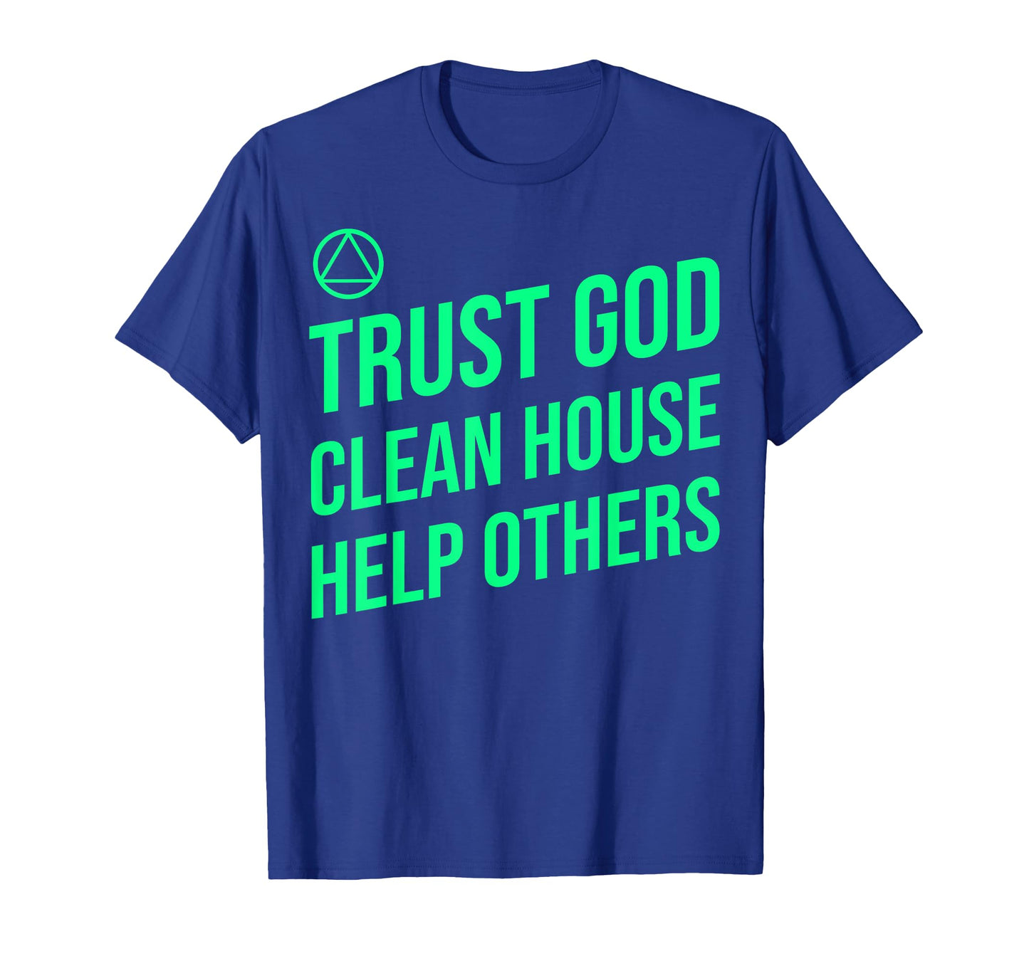 AA Slogan Trust God Clean House Help Others. T-Shirt