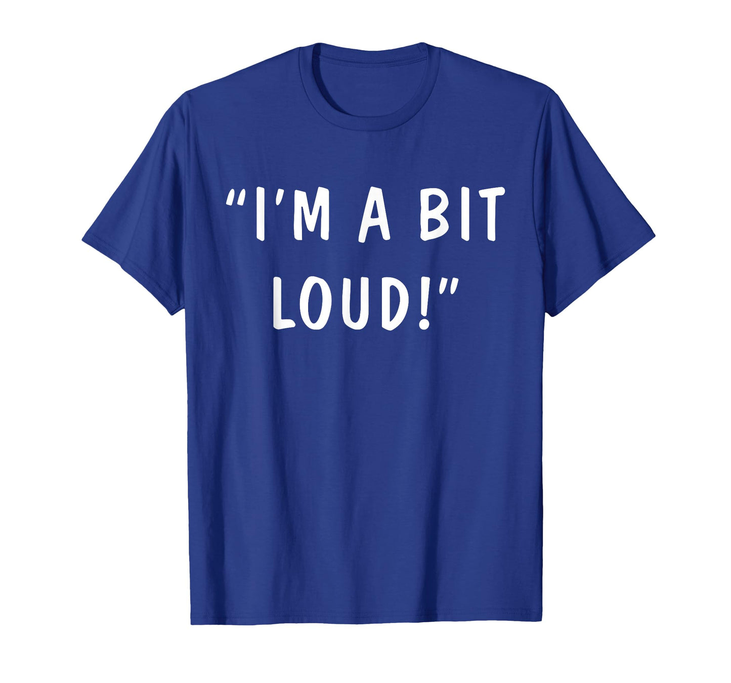 I'm A Bit Loud T-Shirt