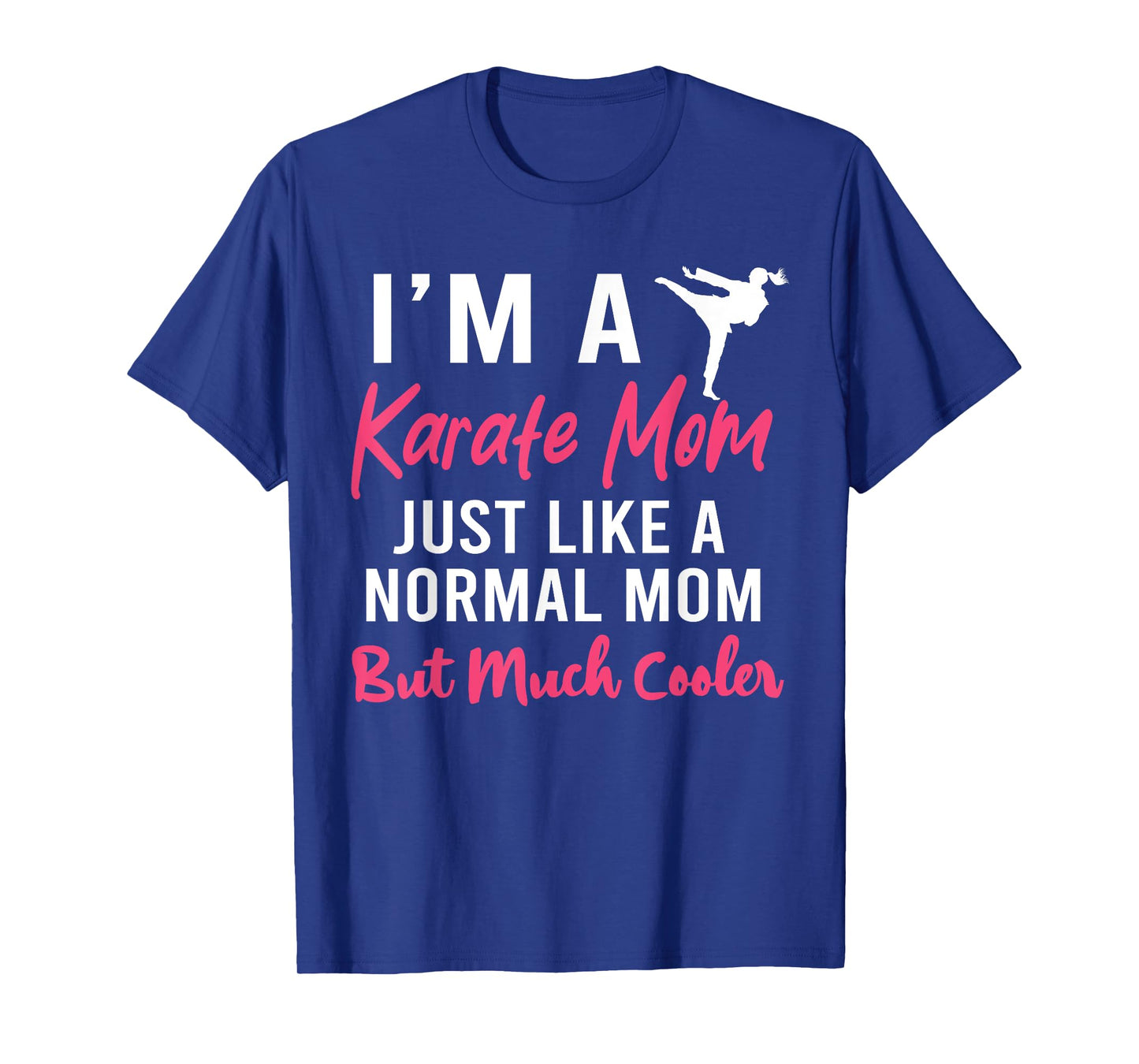 I'm a Karate Mom Just Like a Normal Mom Funny T-Shirt