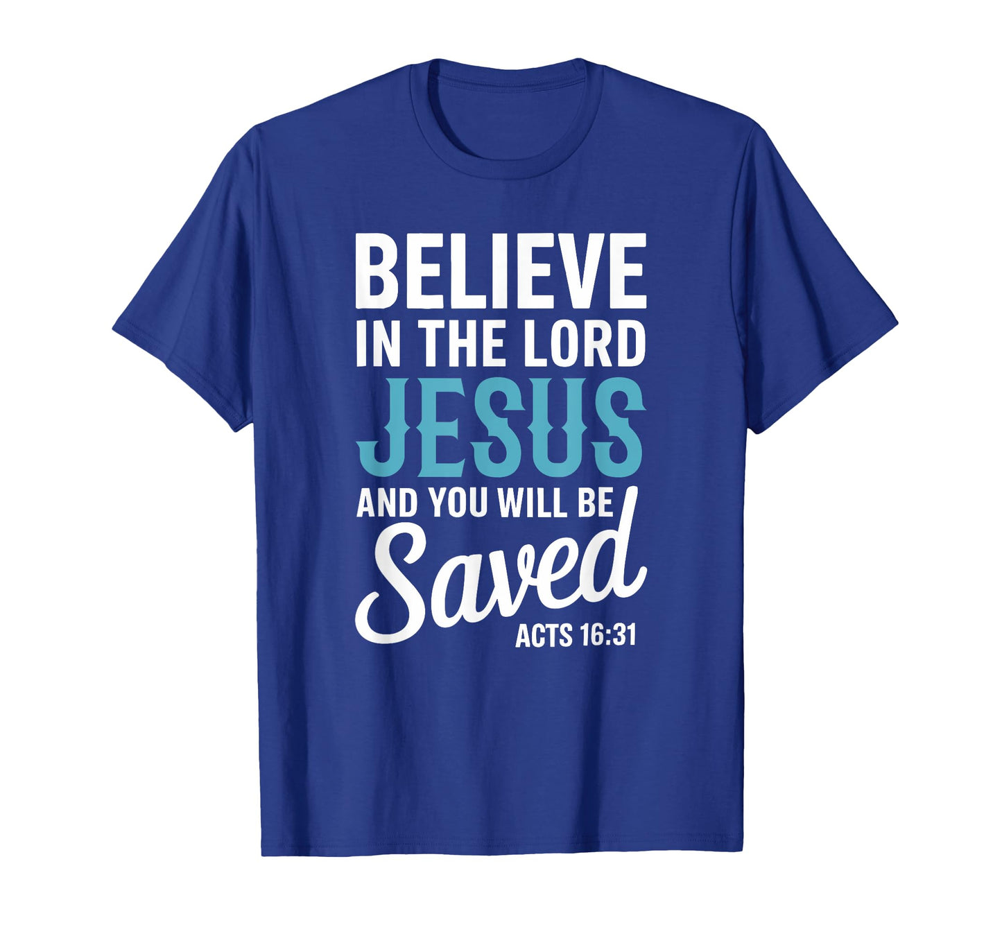 Christian Faith Believe in the Lord Jesus Acts 16:31 Cross T-Shirt