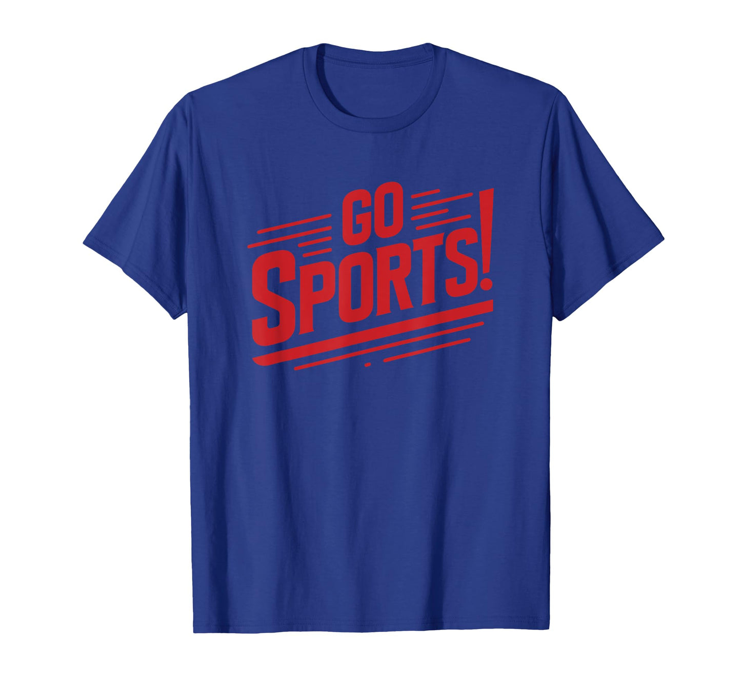 Go Sports Funny Sarcastic Saying Slogan T-Shirt