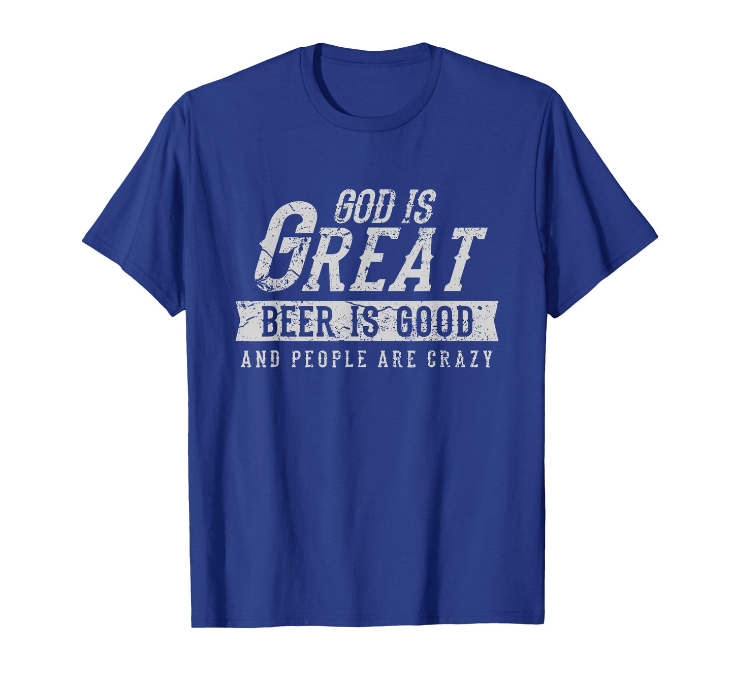 God is Great Beer is Good and People are Crazy T-Shirt