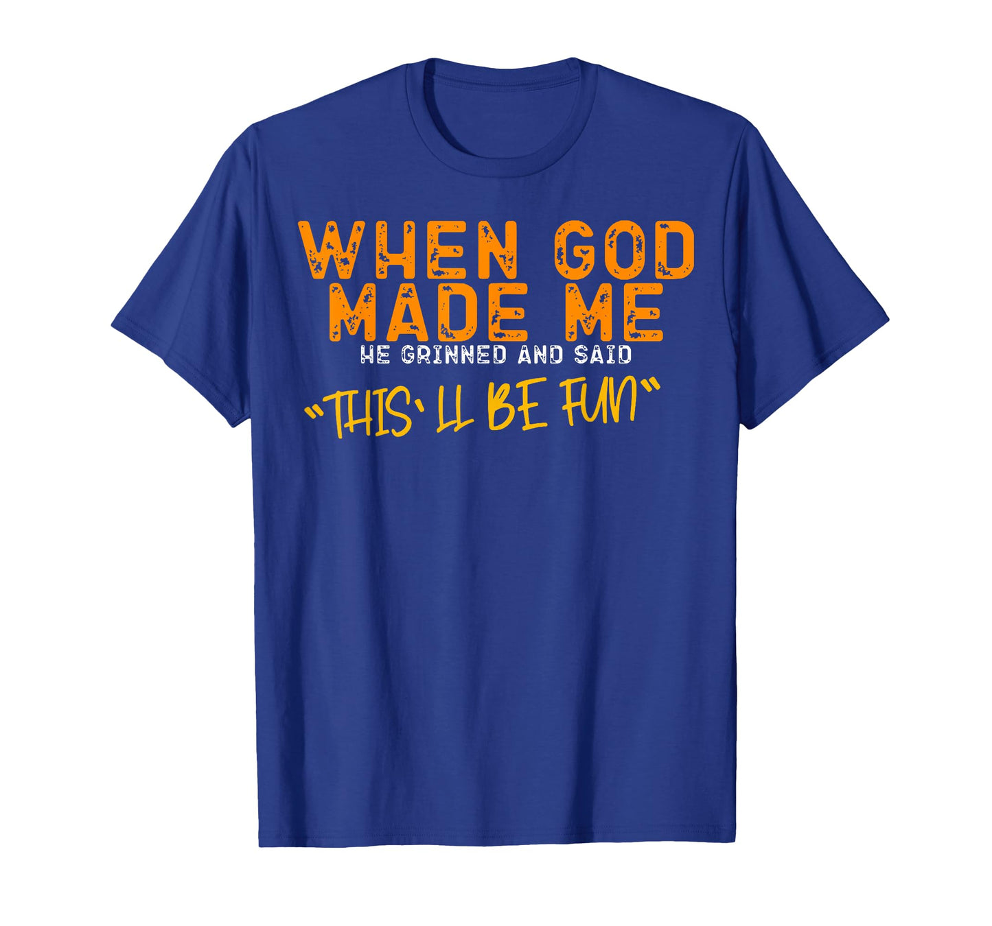 When God Made Me He Said This'll Be Fun Christian Religious T-Shirt