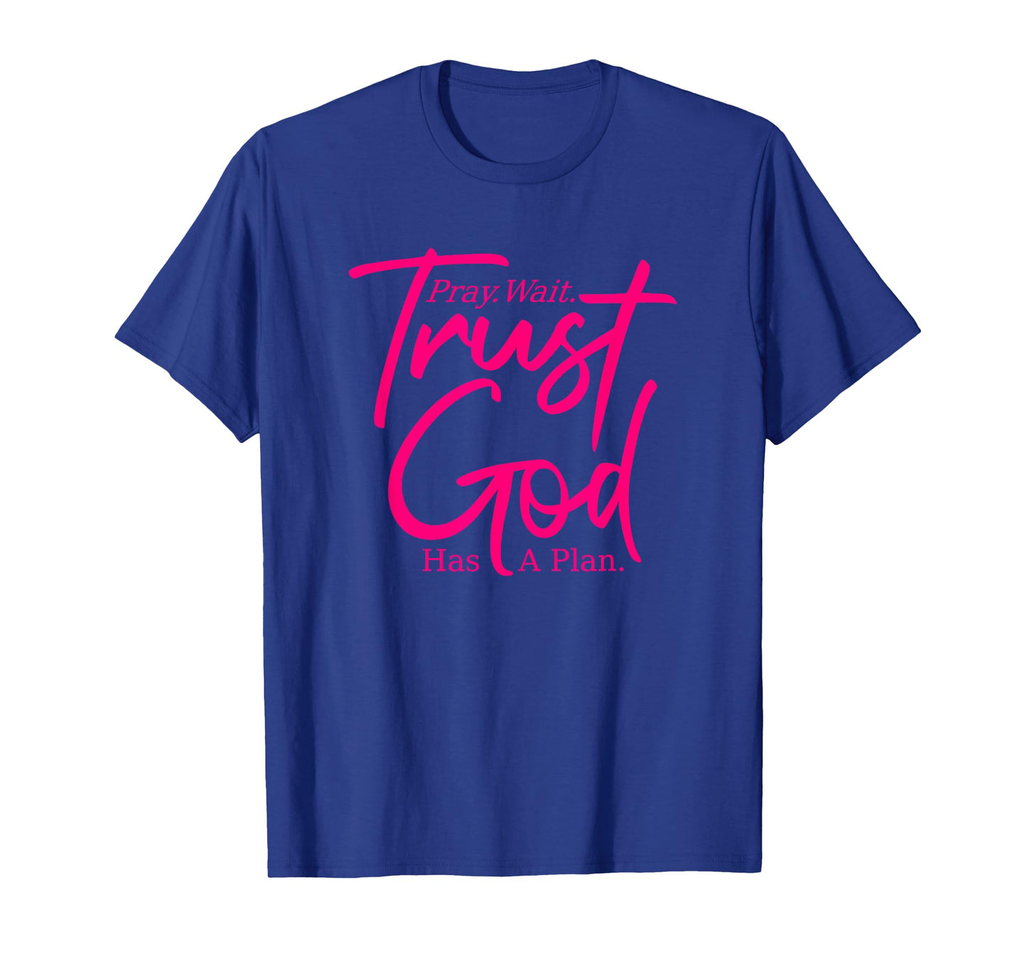 Pray Wait Trust - God Has A Plan - Pink Graphic - Christian T-Shirt