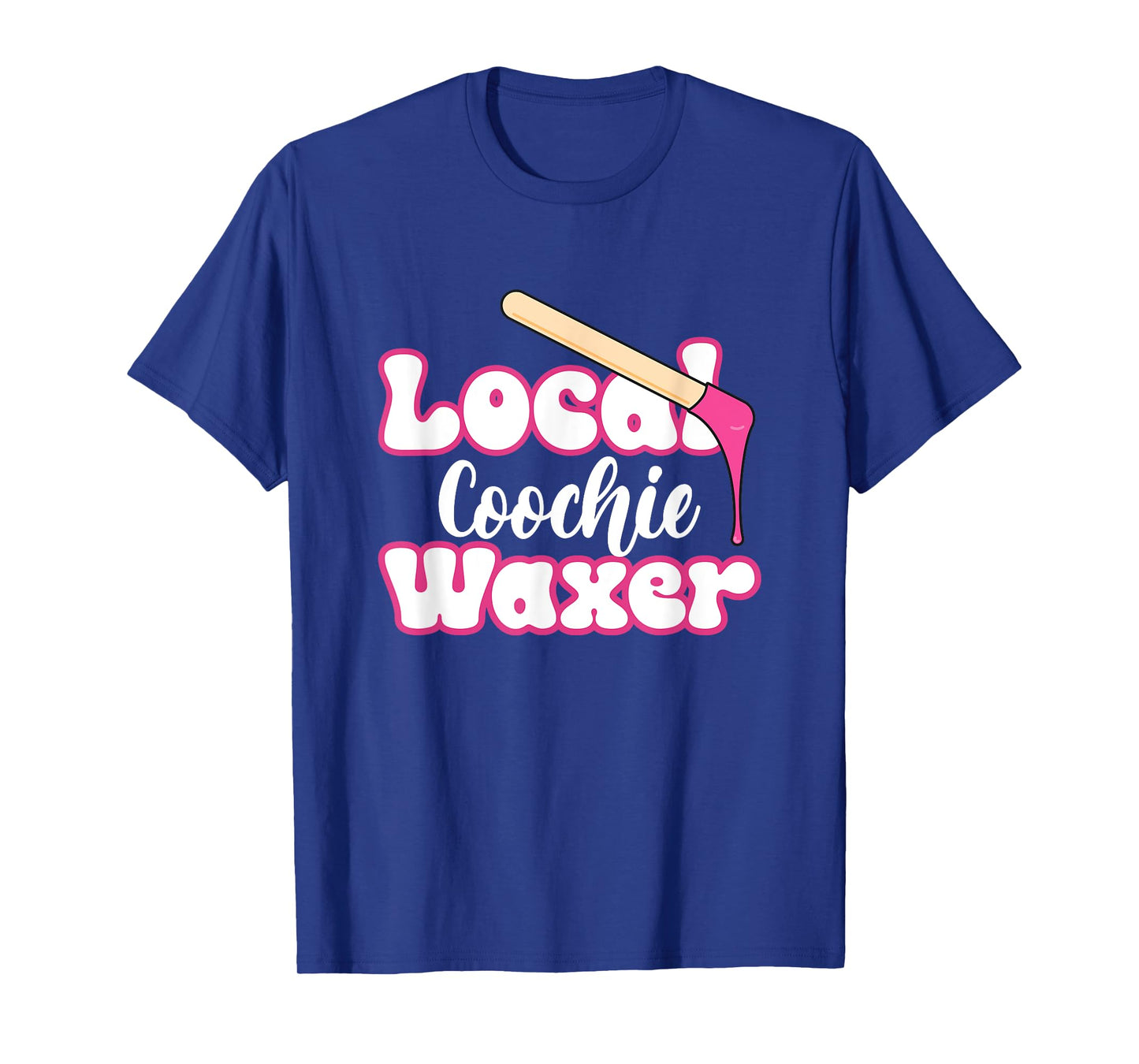 Local Coochie Waxer Brazilian Wax Esthetician Waxer T-Shirt