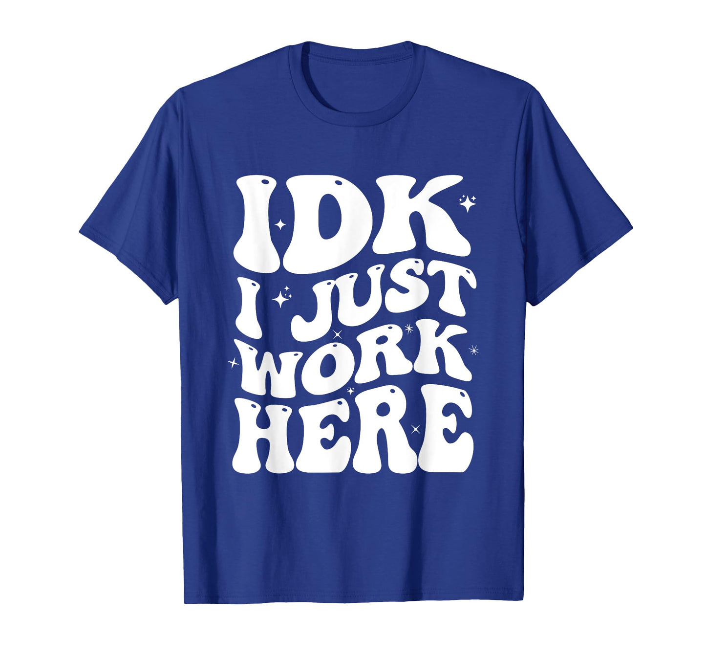 IDK I Just Work Here Groovy I Don't Know Funny Coworker T-Shirt