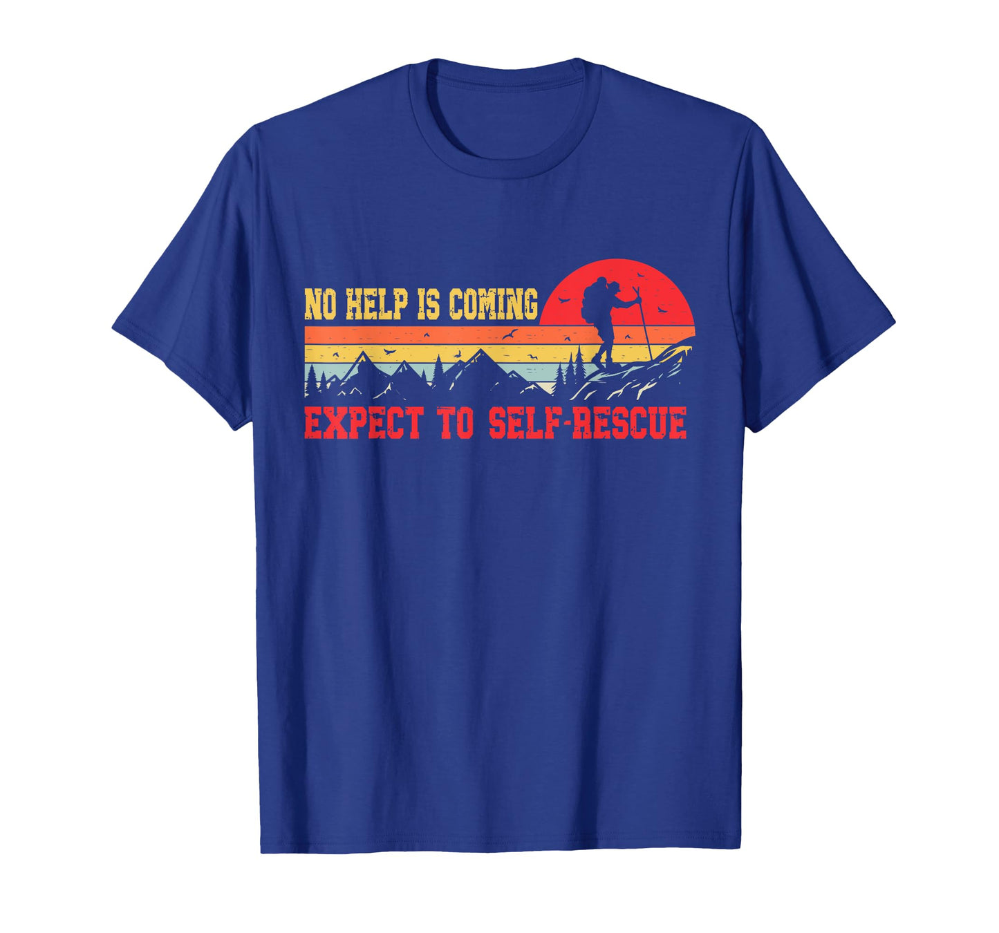No Help Is Coming Expect To Self-Rescue Sunset Quote Hiking T-Shirt