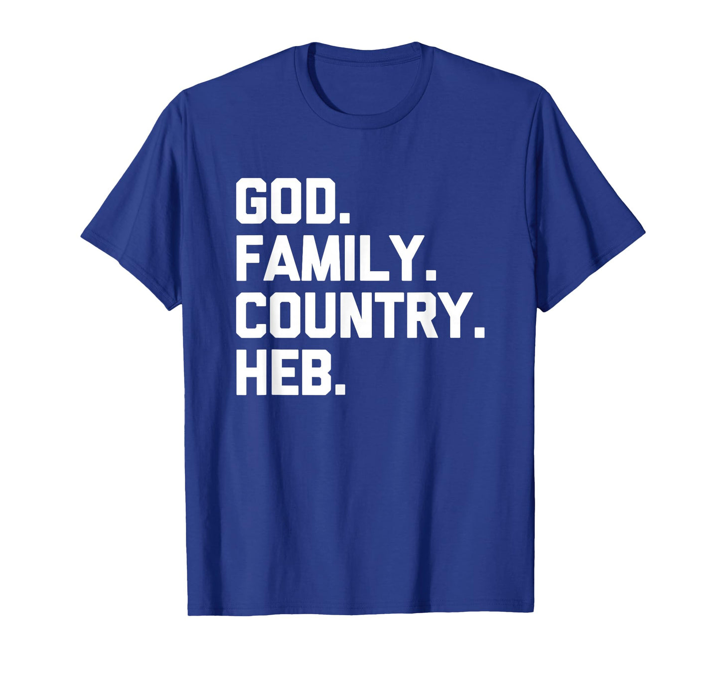 God, Family, Country, HEB - Funny Texas Texan Pride Texas T-Shirt