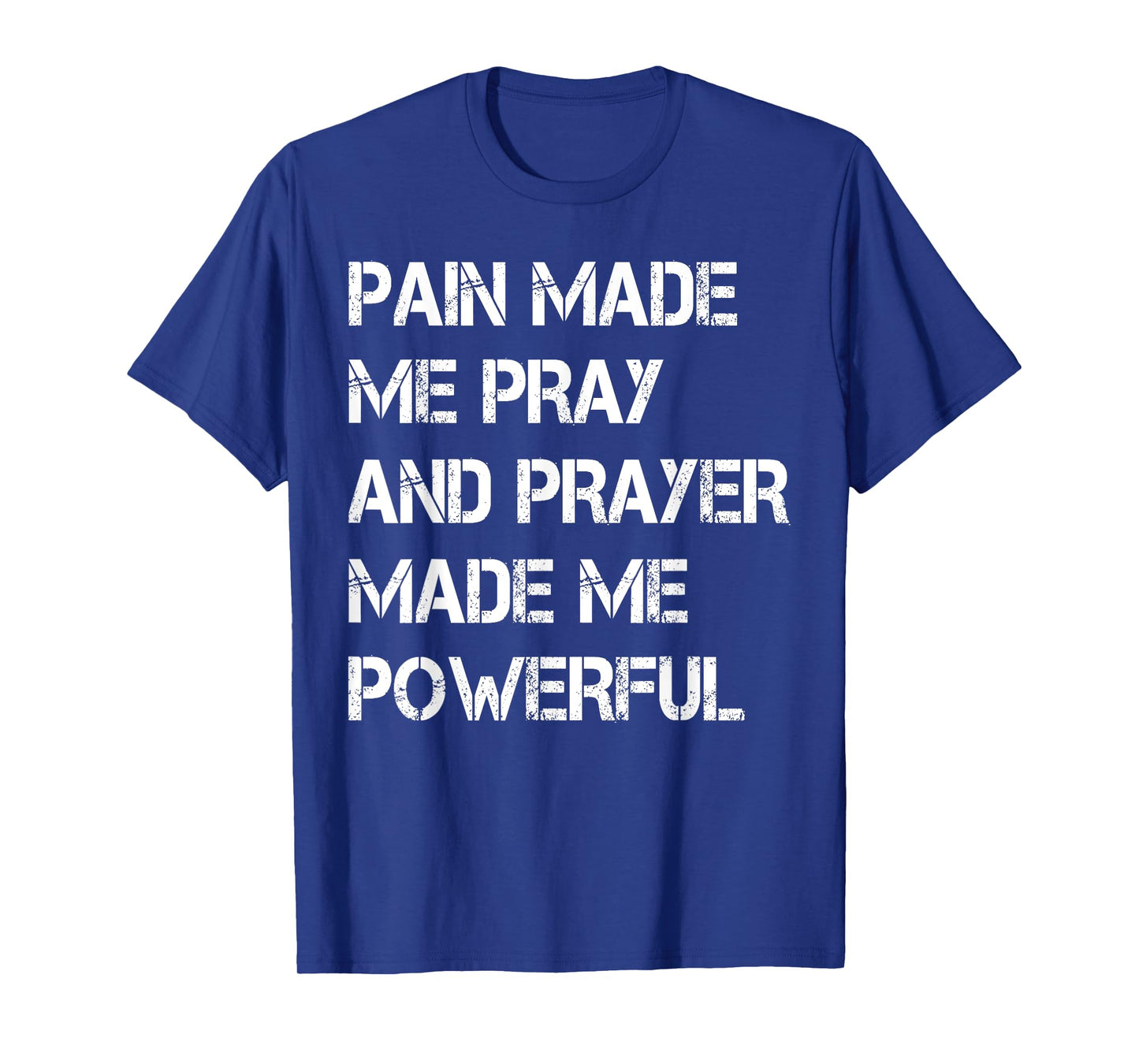 Vintage Pain Made Me Pray and Prayer Made Me Powerful Christ T-Shirt