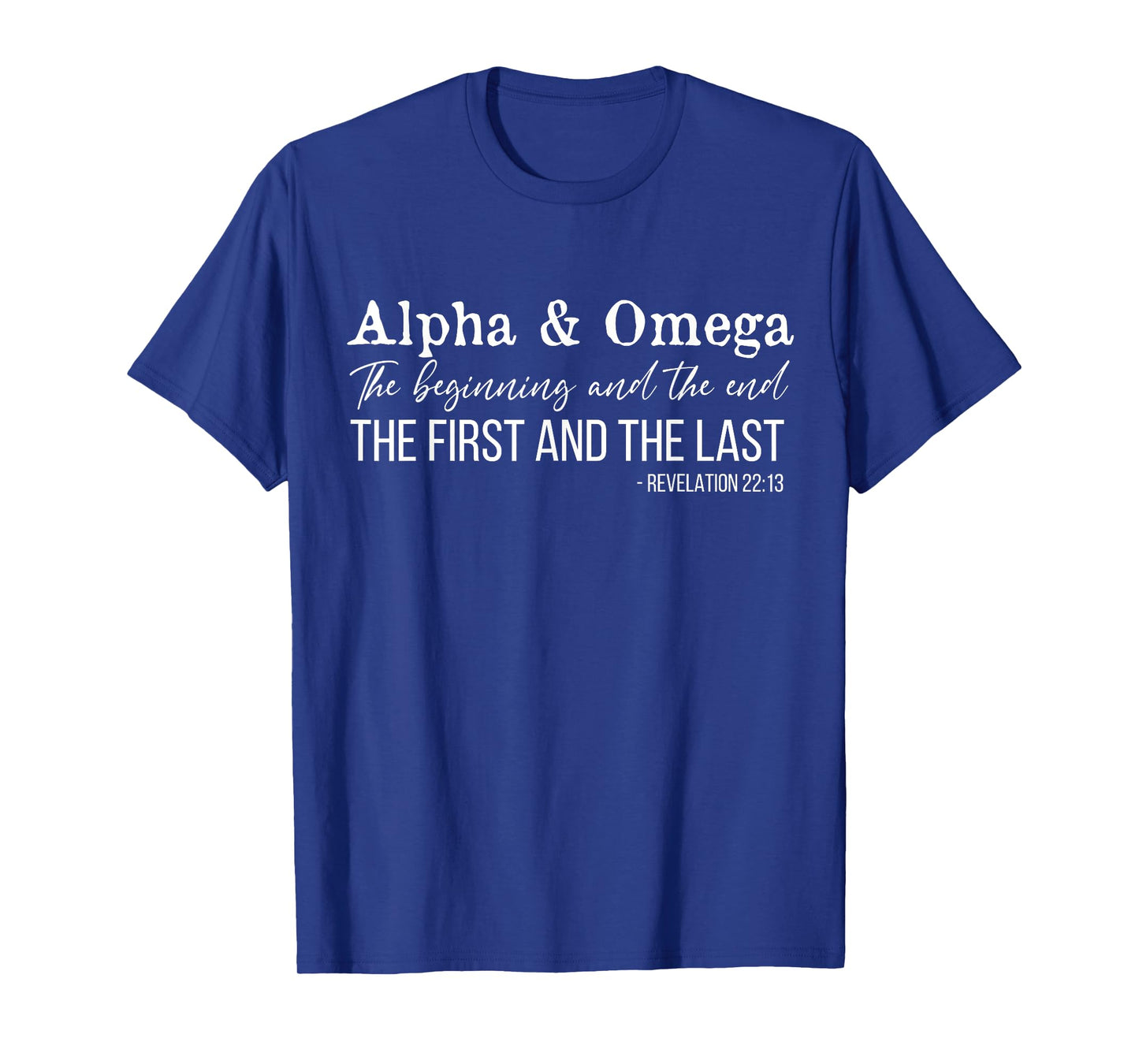 Alpha & Omega Beginning And End - Revelation 22 13 Verse T-Shirt
