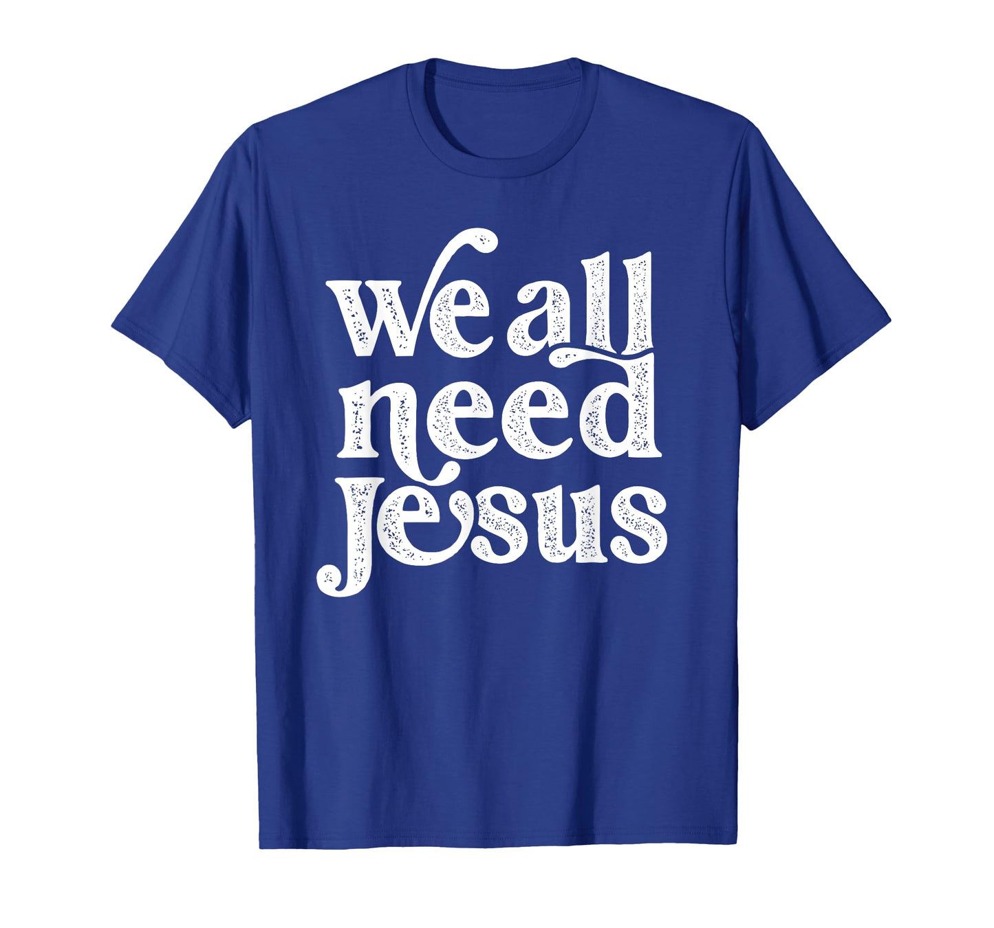 Christian Easter Bible Quote We All Need Jesus For Women T-Shirt