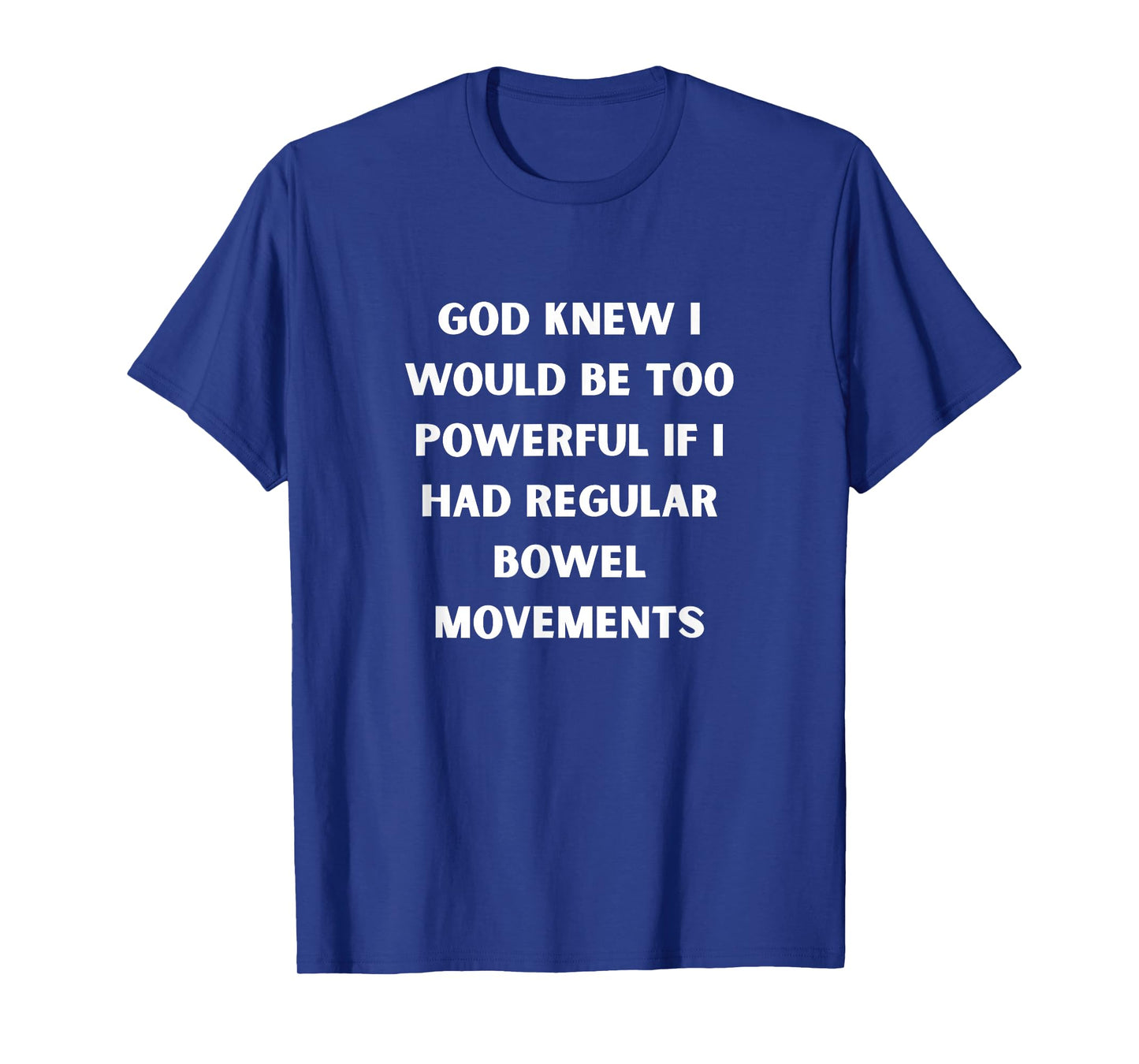 God Knew Iβd Be Too Powerful Bowel Movements White Poop Joke T-Shirt