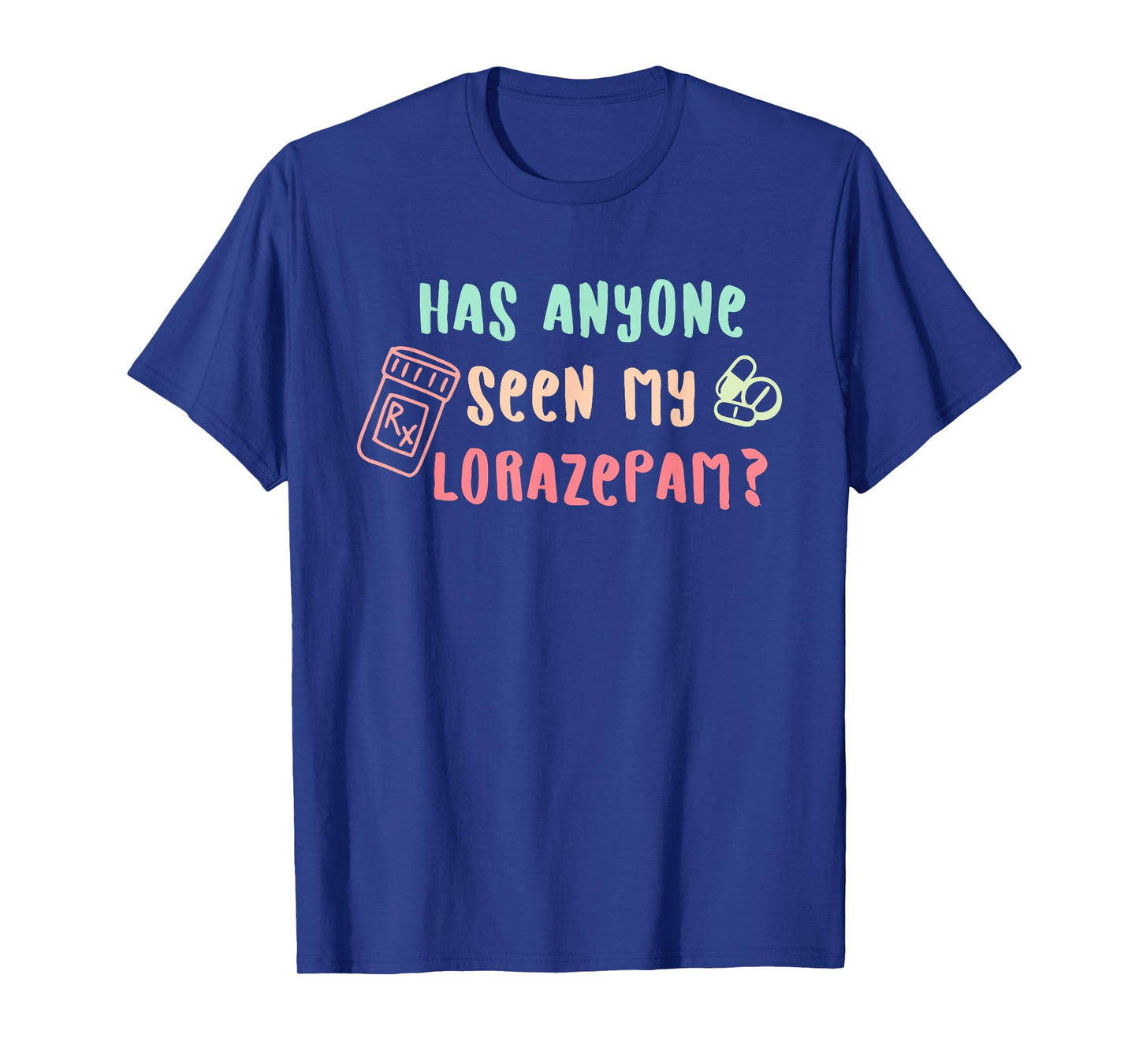 Has Anyone Seen My Lorazepam Emergency Nurse RN Quote T-Shirt
