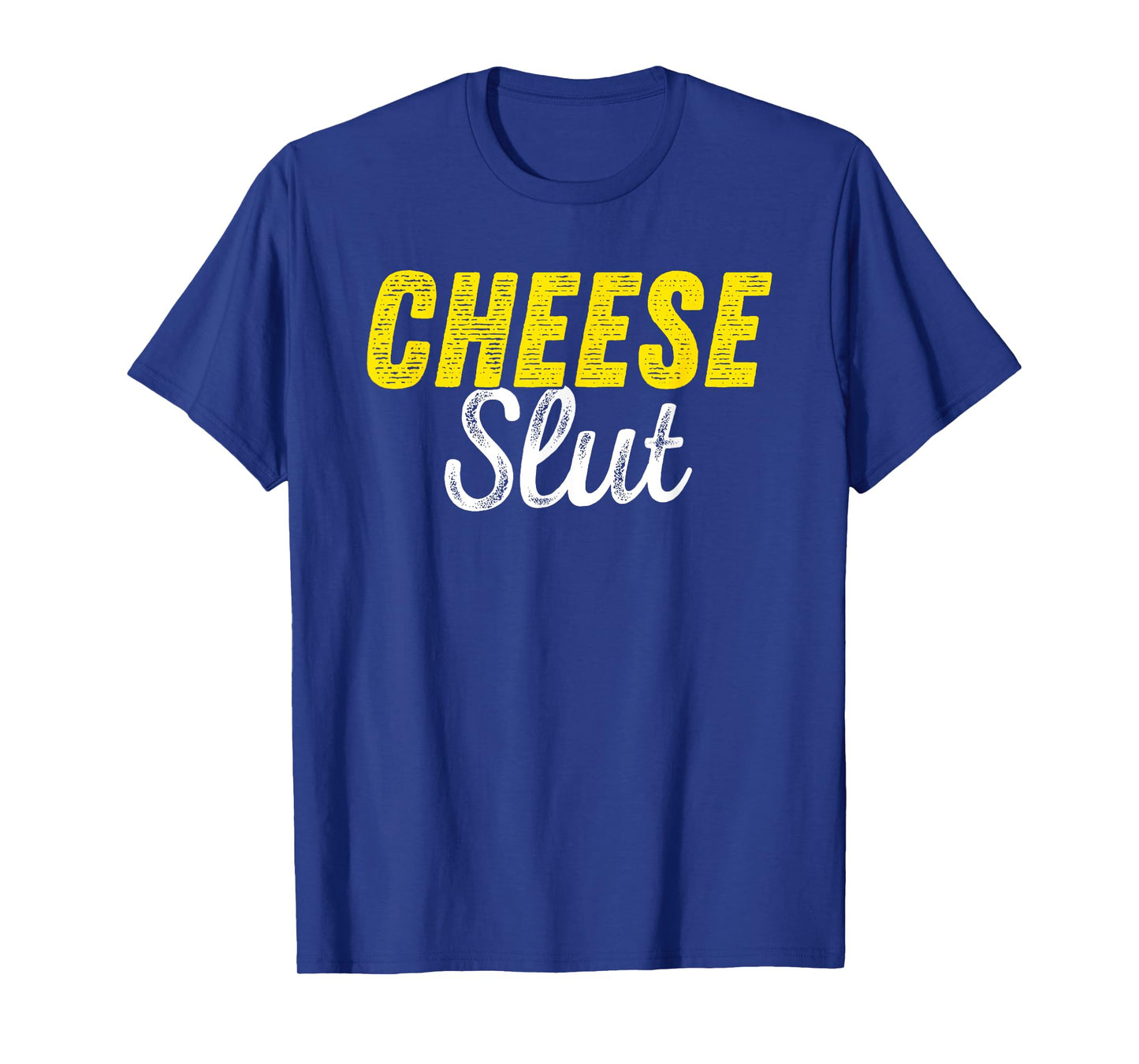 Cheese Slut - Funny Cheese Lover Humor T-Shirt