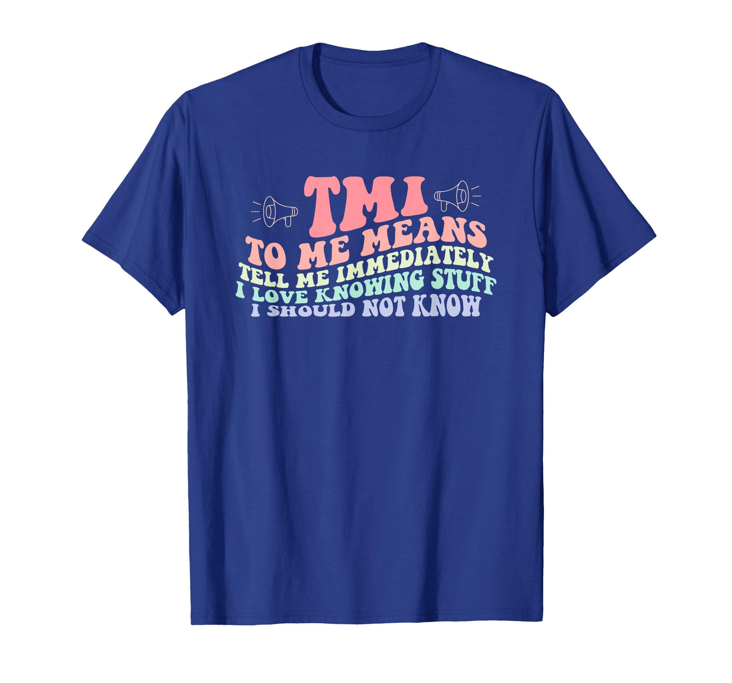 Tmi To Me Means Tell Me Immediately I Love Knowing Quote T-Shirt