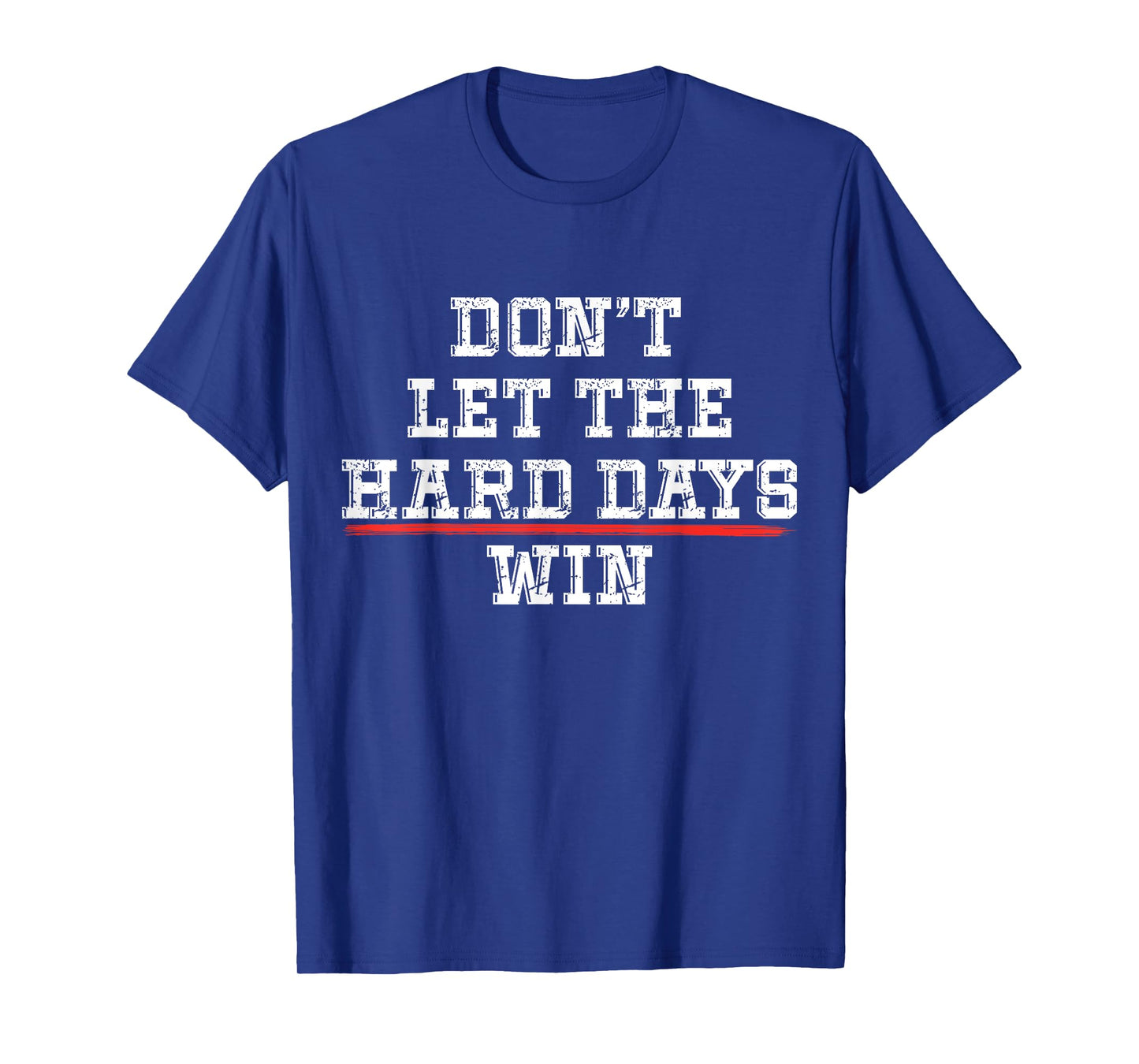 Don't Let the Hard Days Win Positivity Quote T-Shirt