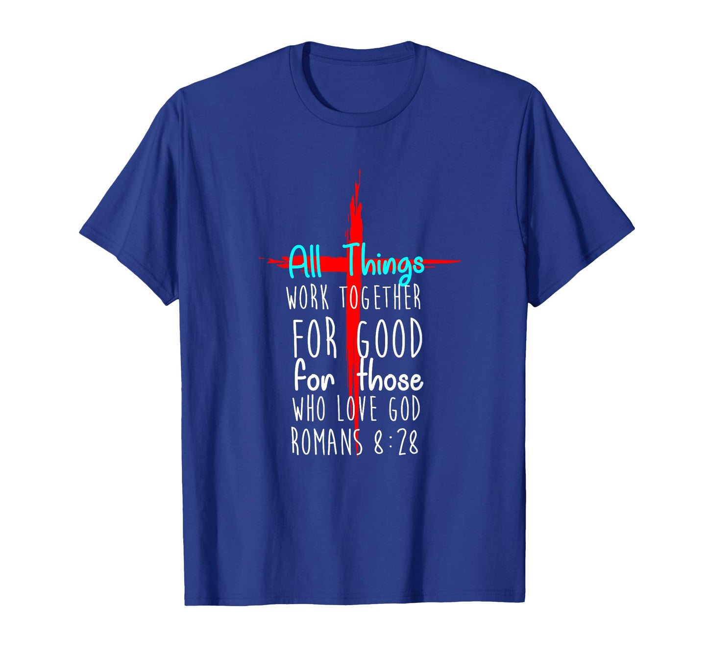 All Things Work Together For Good For Those Who Love God New T-Shirt