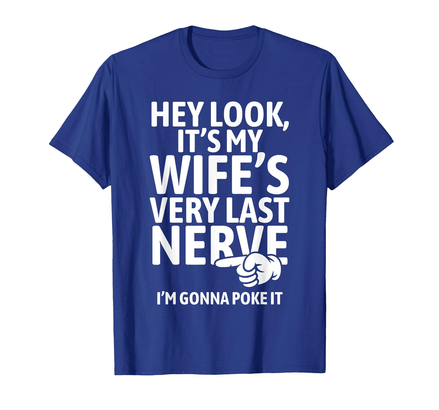 Hey Look It's My Wife's Very Last Nerve I'm Gonna Poke It T-Shirt