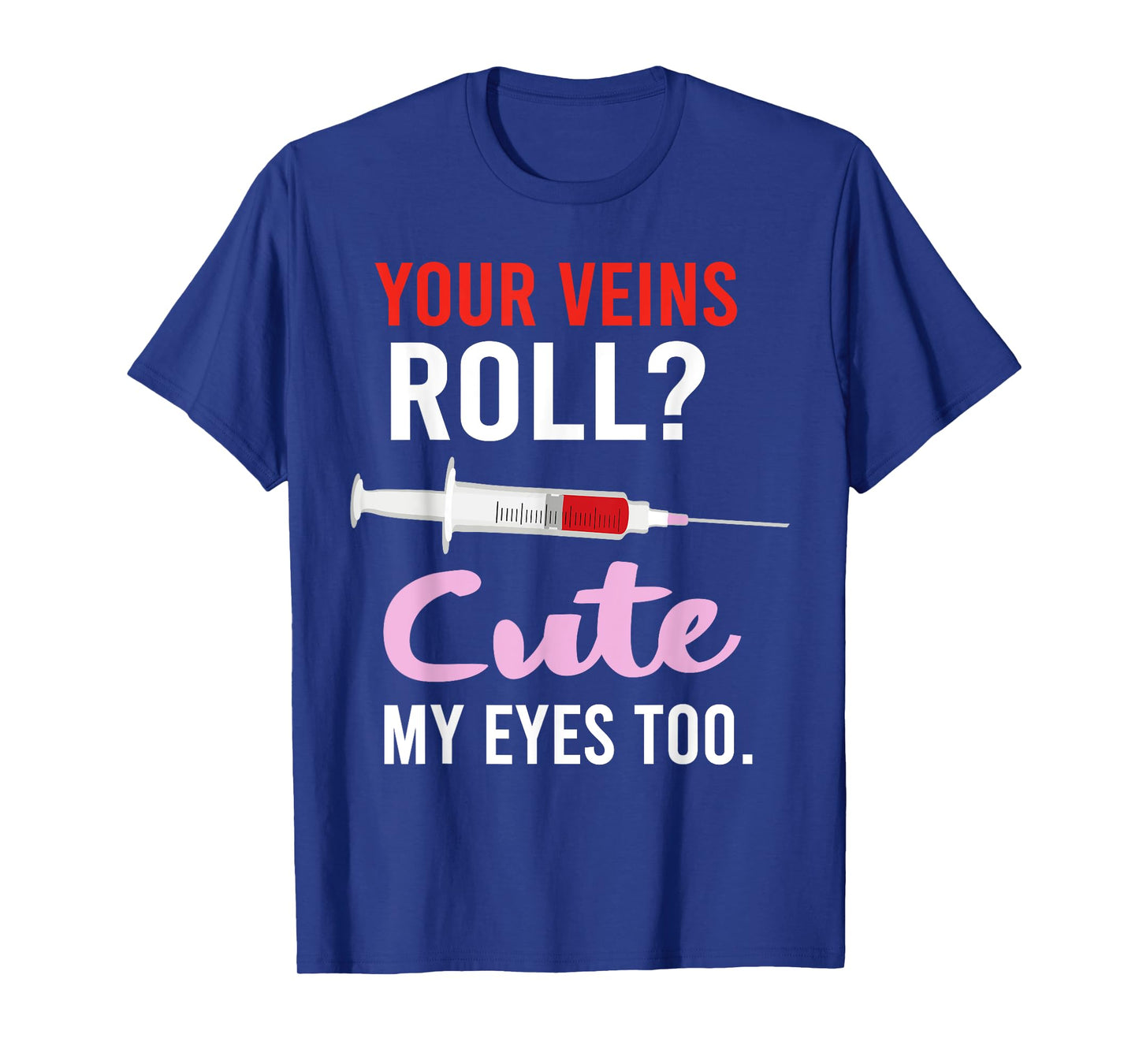 Your Veins Roll Cute Phlebotomist Funny Phlebotomy Cute T-Shirt