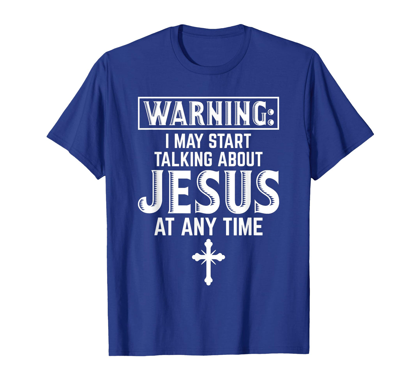 Warning I May Start Talking About Jesus At Any Time Gift T-Shirt