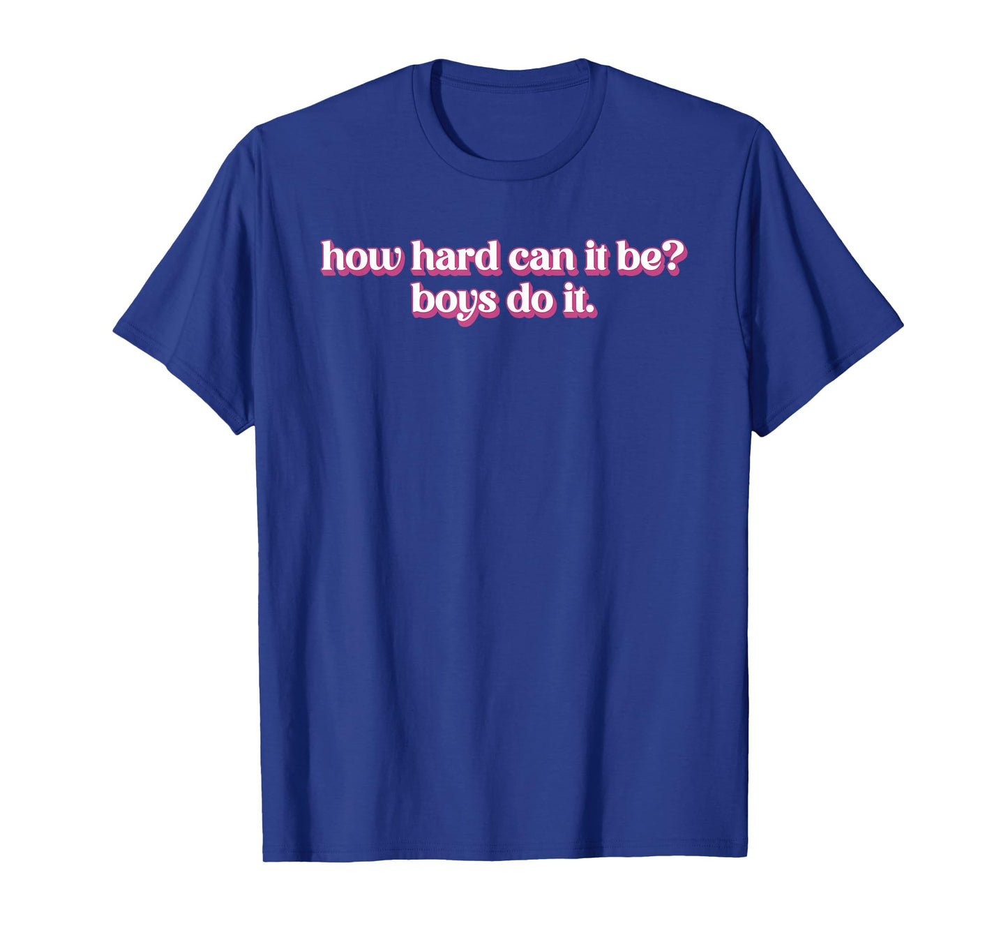 How Hard Can It Be? Boys Do It Inspirational Quote T-Shirt