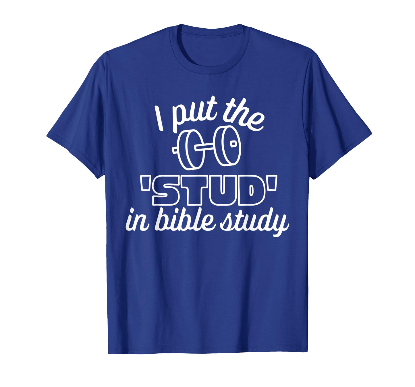 I Put The Stud in Bible Study Weight White Christian Design T-Shirt
