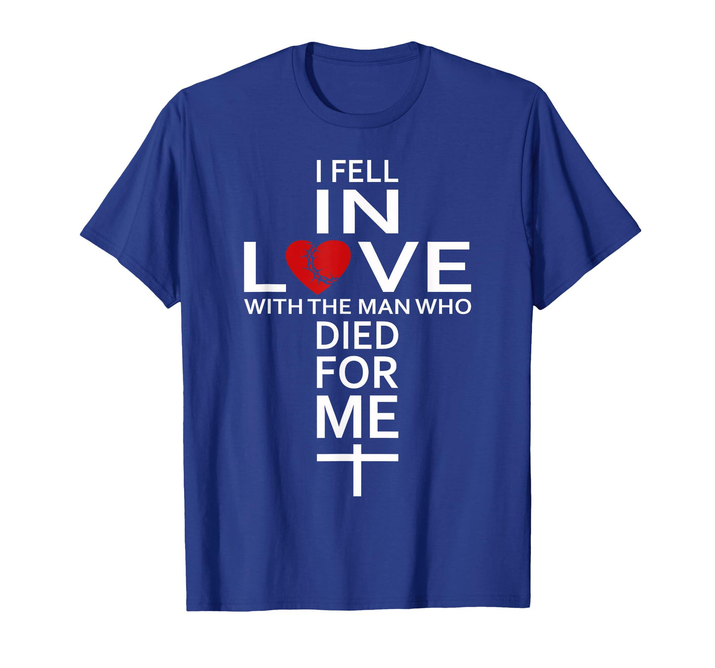 I Fell In Love With Jesus christian faith T-Shirt
