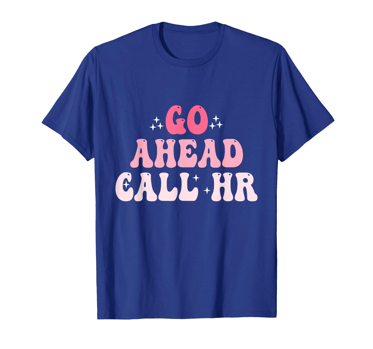 Groovy Go Ahead Call HR Funny Sarcastic Quote HR T-Shirt