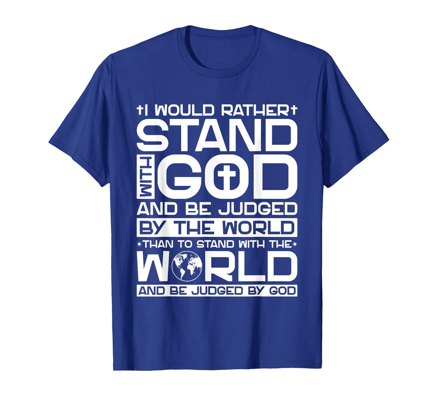 I Would Rather Stand with God and Be Judged by The World T-Shirt