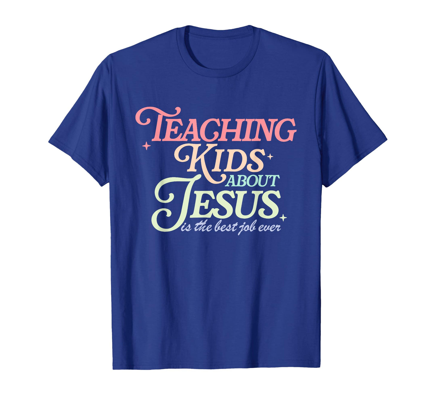 Teaching Kids About Jesus is The Best Job Ever Quote T-Shirt