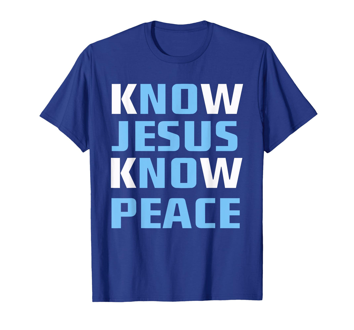 Know / No Jesus - Know / No Peace - Christian Faith Quote T-Shirt